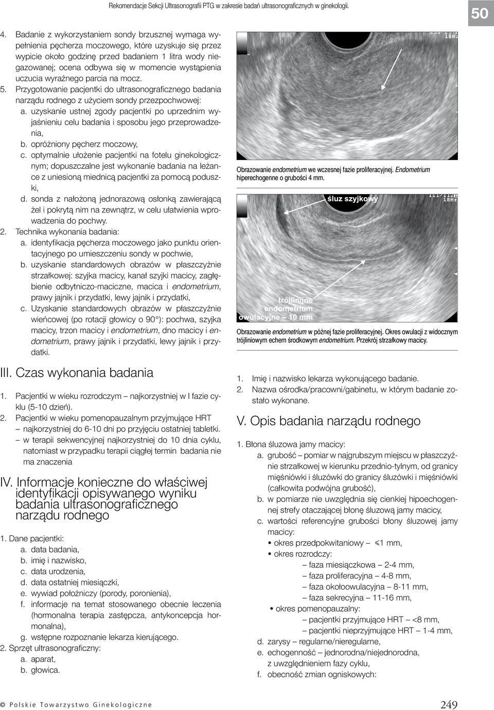 wystąpienia uczucia wyraźnego parcia na mocz. 5. Przygotowanie pacjentki do ultrasonograficznego badania narządu rodnego z użyciem sondy przezpochwowej: a.