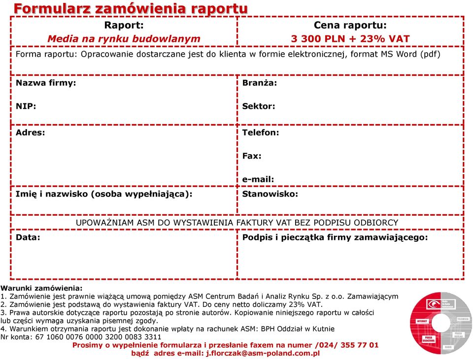 pieczątka firmy zamawiającego: Warunki zamówienia: 1. Zamówienie jest prawnie wiążącą umową pomiędzy ASM Centrum Badań i Analiz Rynku Sp. z o.o. Zamawiającym 2.