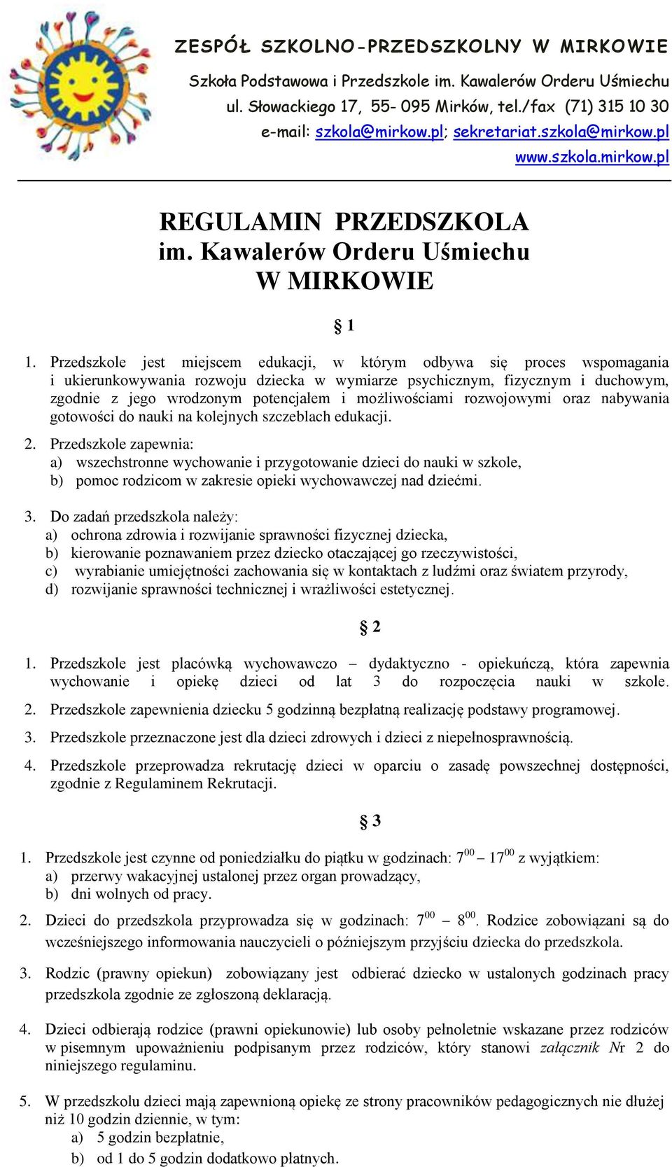 Przedszkole jest miejscem edukacji, w którym odbywa się proces wspomagania i ukierunkowywania rozwoju dziecka w wymiarze psychicznym, fizycznym i duchowym, zgodnie z jego wrodzonym potencjałem i