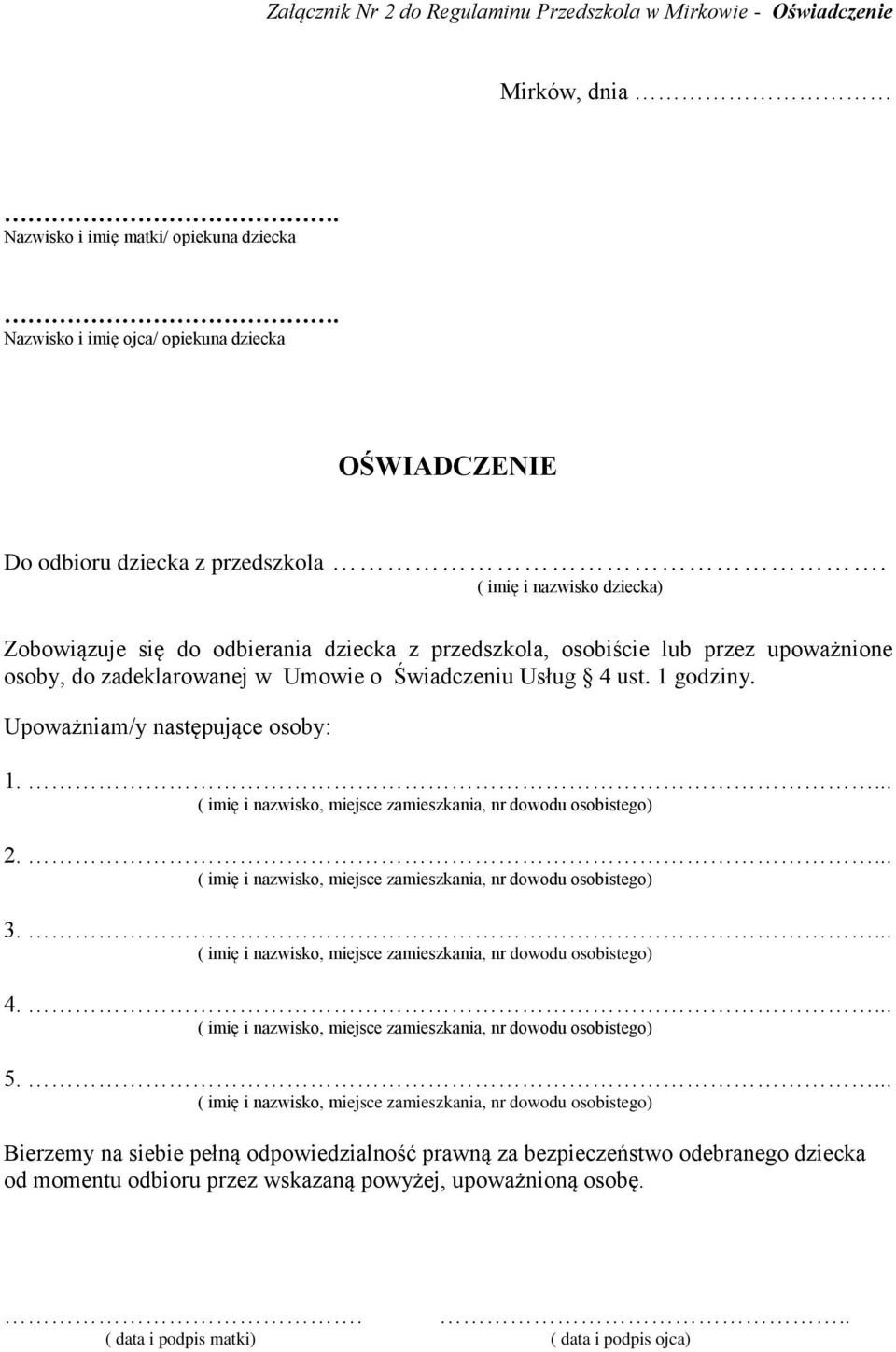 ( imię i nazwisko dziecka) Zobowiązuje się do odbierania dziecka z przedszkola, osobiście lub przez upoważnione osoby, do zadeklarowanej w Umowie o Świadczeniu