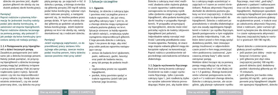 Poproś rodziców dziecka leczonego za pomocą pompy, aby pokazali Ci jak podaje się bolus korekcyjny (procedura zależy od rodzaju pompy). 2.