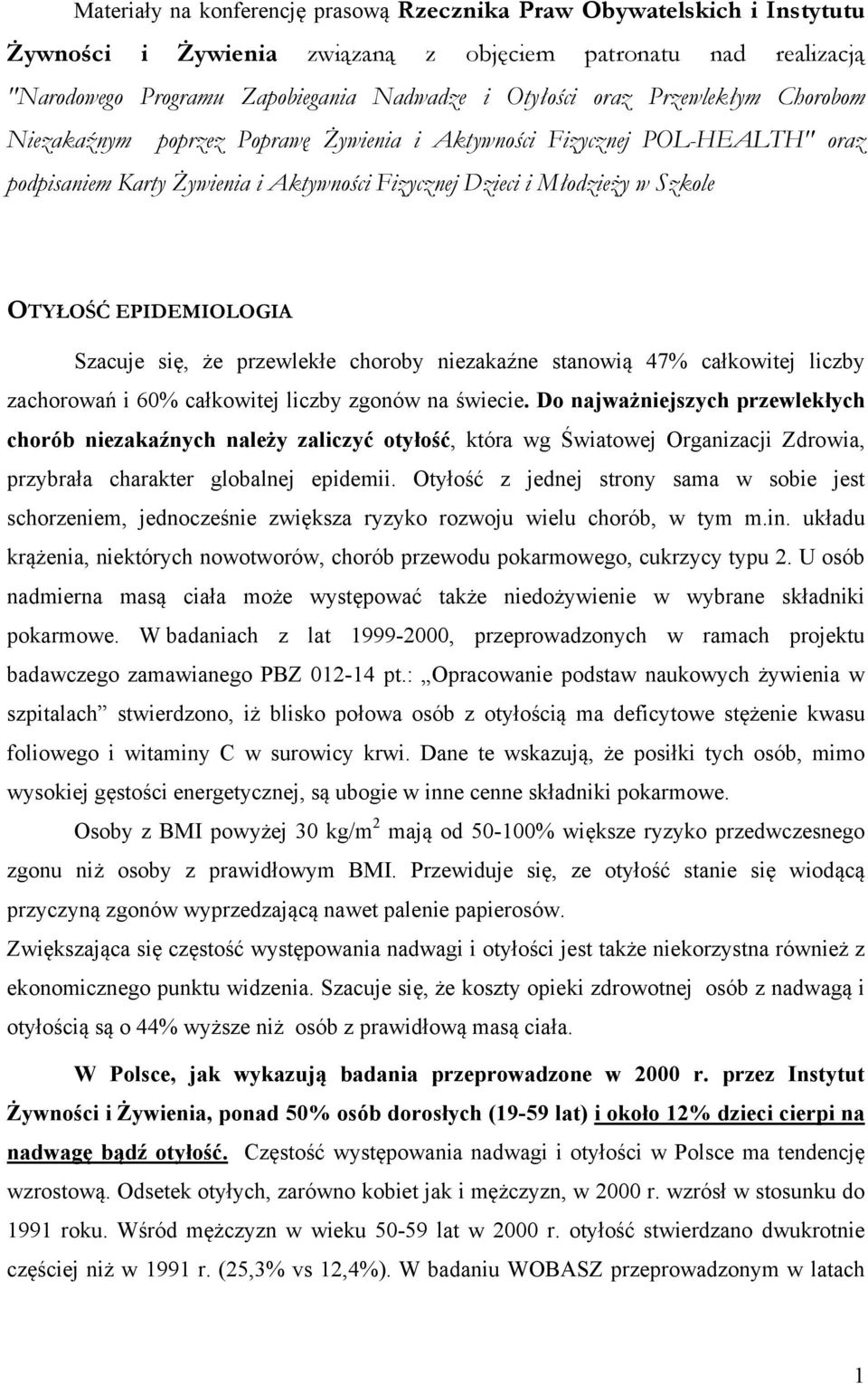 Szacuje się, że przewlekłe choroby niezakaźne stanowią 47% całkowitej liczby zachorowań i 60% całkowitej liczby zgonów na świecie.
