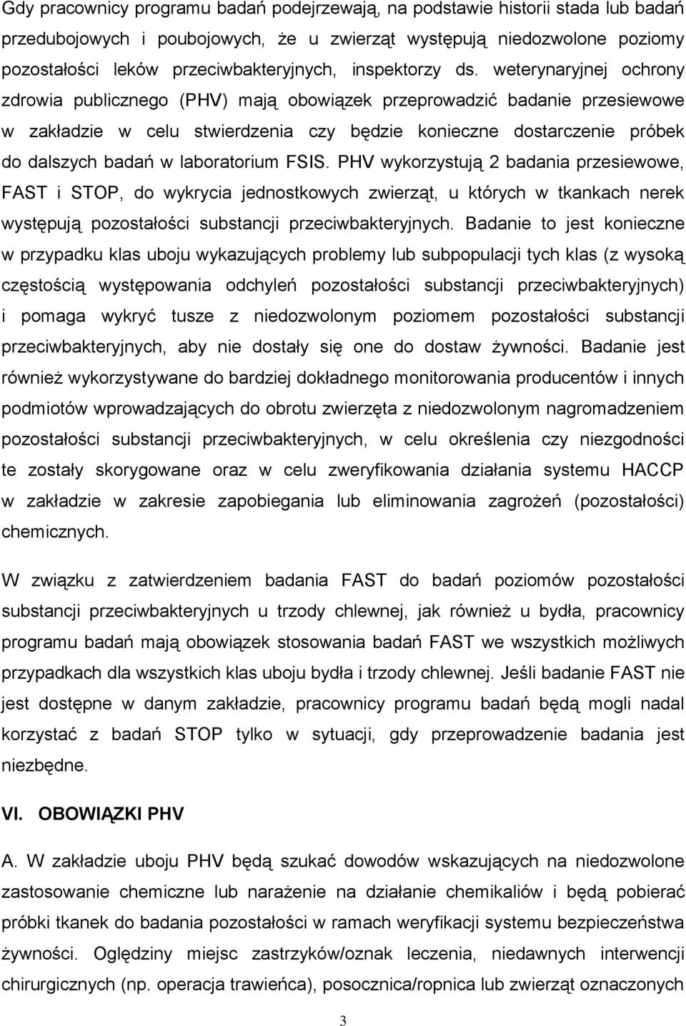 weterynaryjnej ochrony zdrowia publicznego (PHV) mają obowiązek przeprowadzić badanie przesiewowe w zakładzie w celu stwierdzenia czy będzie konieczne dostarczenie próbek do dalszych badań w