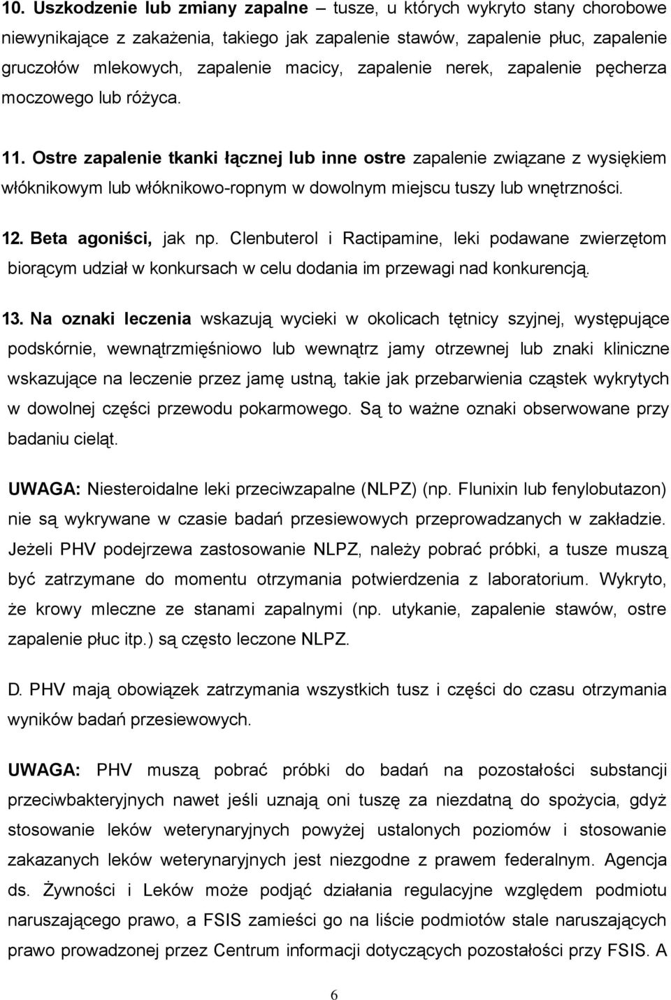 Ostre zapalenie tkanki łącznej lub inne ostre zapalenie związane z wysiękiem włóknikowym lub włóknikowo-ropnym w dowolnym miejscu tuszy lub wnętrzności. 12. Beta agoniści, jak np.