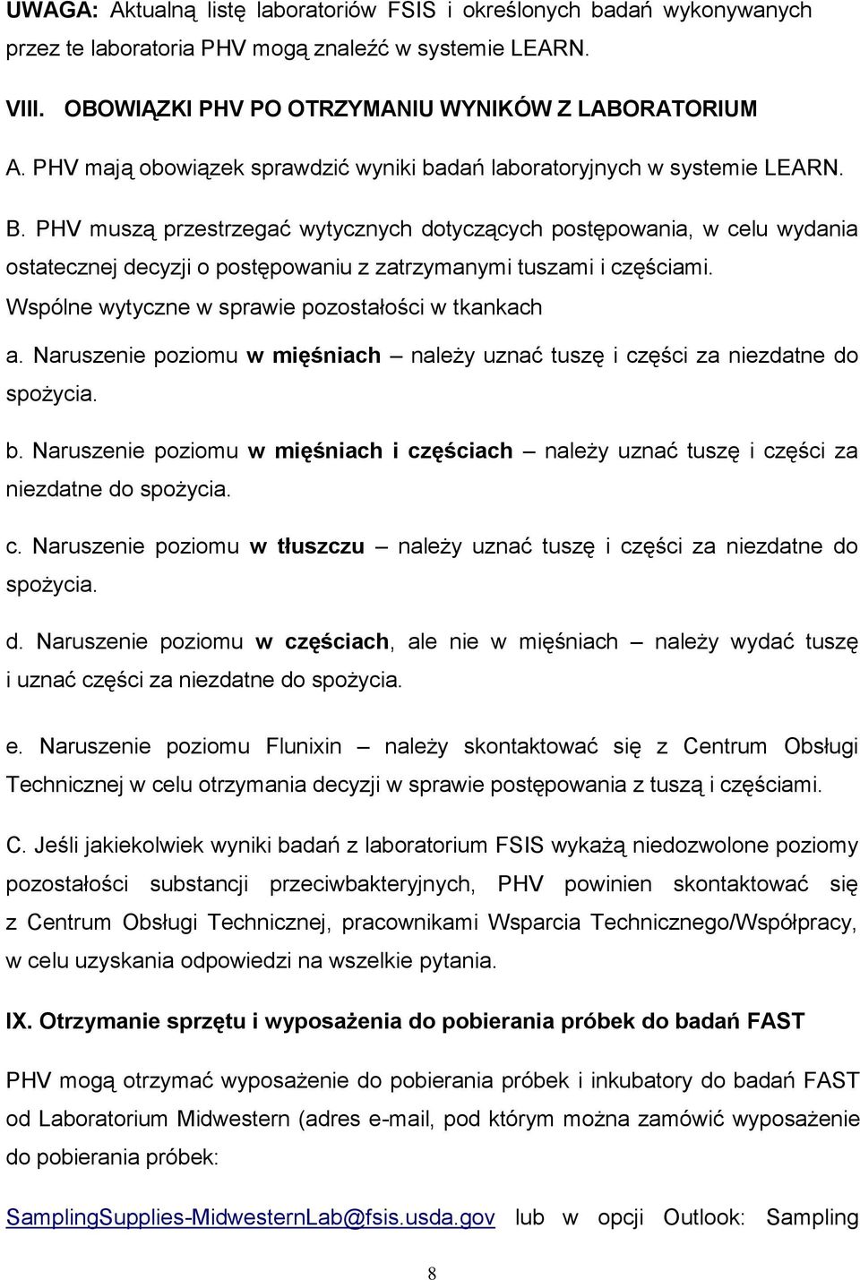 PHV muszą przestrzegać wytycznych dotyczących postępowania, w celu wydania ostatecznej decyzji o postępowaniu z zatrzymanymi tuszami i częściami. Wspólne wytyczne w sprawie pozostałości w tkankach a.