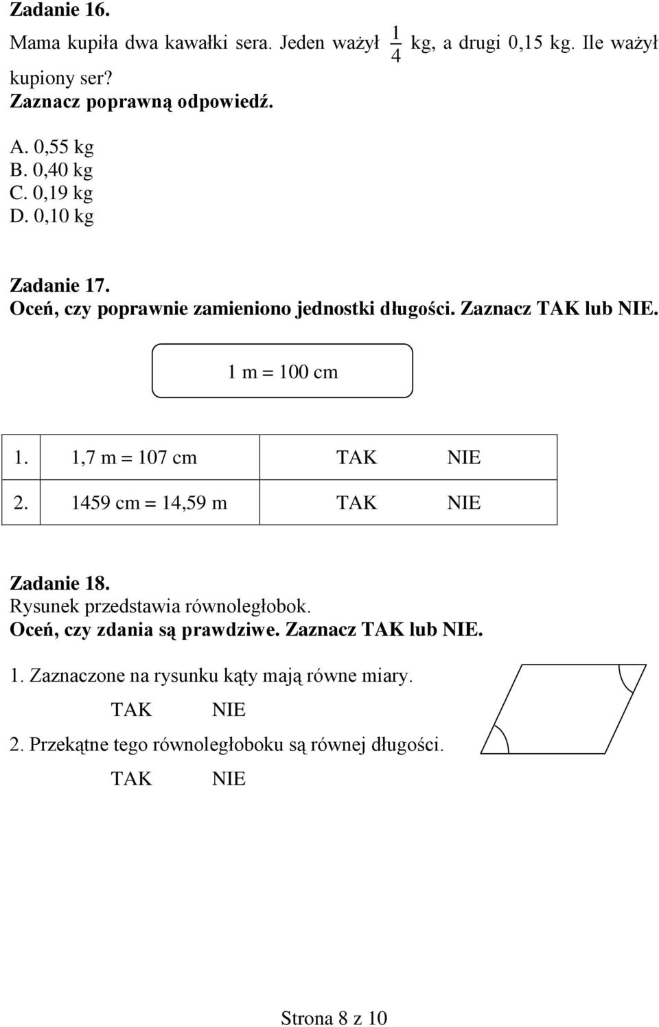 1 m = 100 cm 1. 1,7 m = 107 cm 2. 1459 cm = 14,59 m Zadanie 18. Rysunek przedstawia równoległobok.