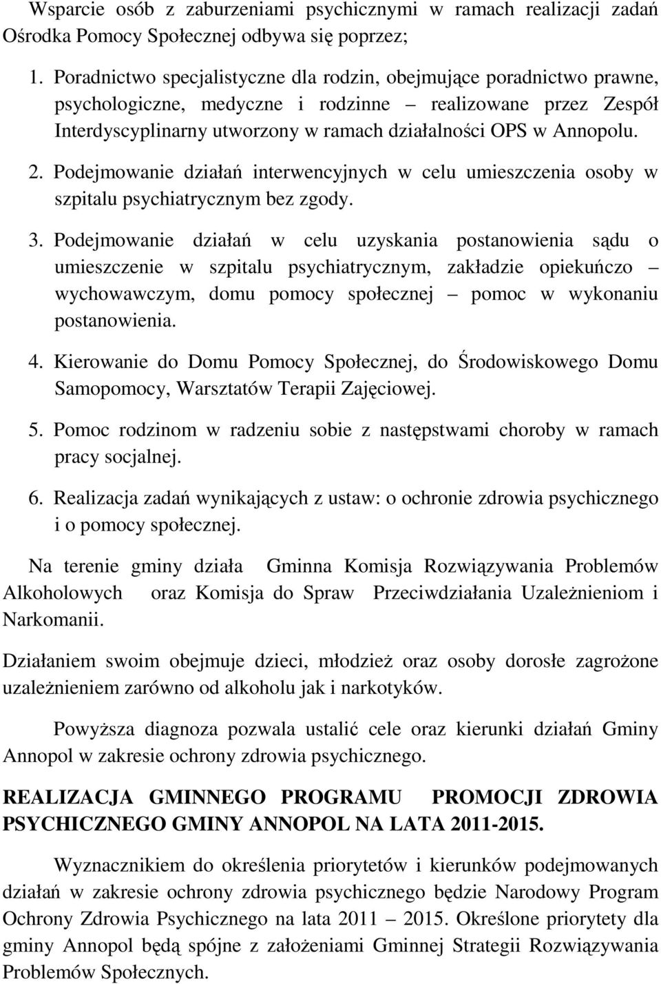 2. Podejmowanie działań interwencyjnych w celu umieszczenia osoby w szpitalu psychiatrycznym bez zgody. 3.