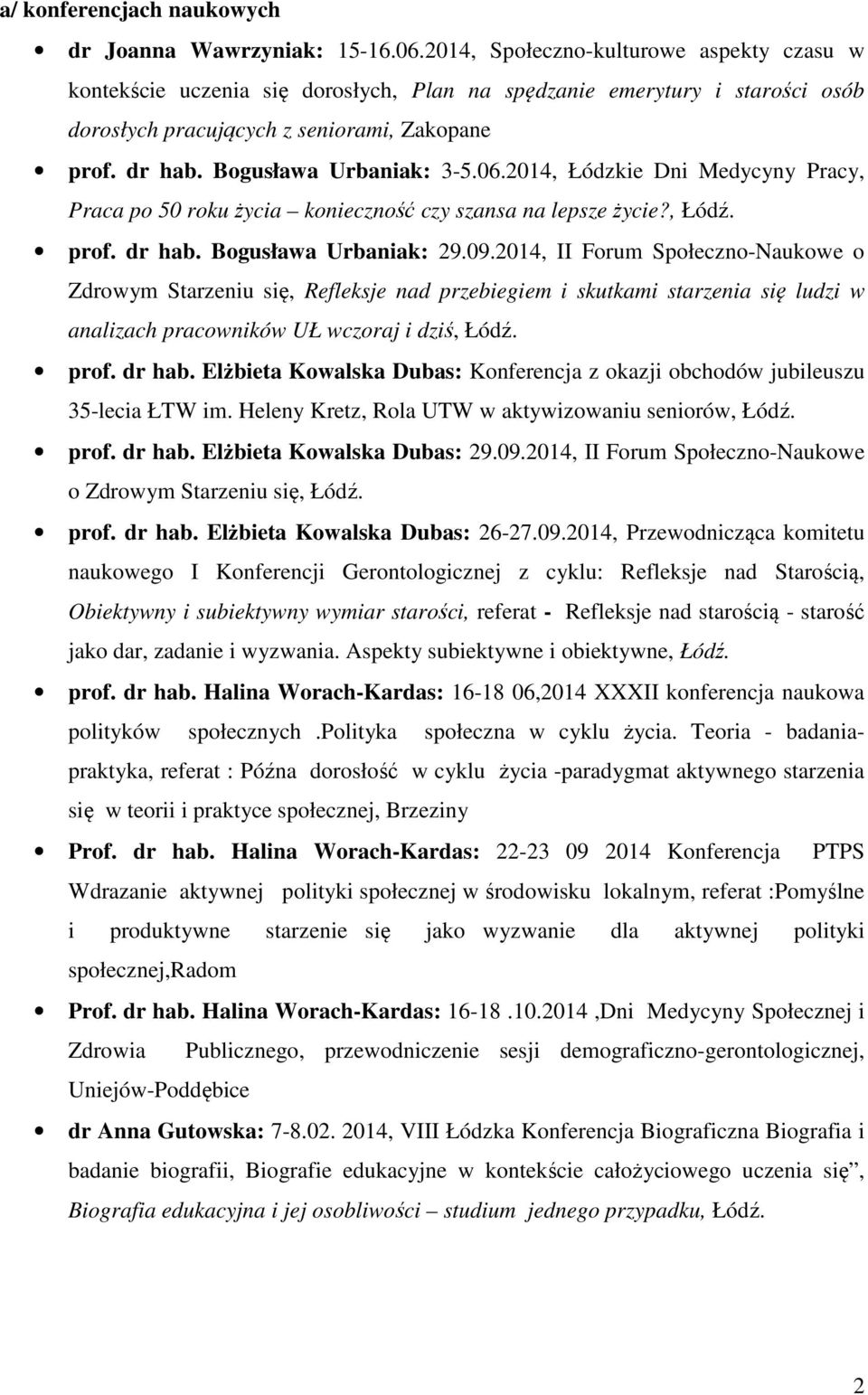 Bogusława Urbaniak: 3-5.06.2014, Łódzkie Dni Medycyny Pracy, Praca po 50 roku życia konieczność czy szansa na lepsze życie?, Łódź. prof. dr hab. Bogusława Urbaniak: 29.09.
