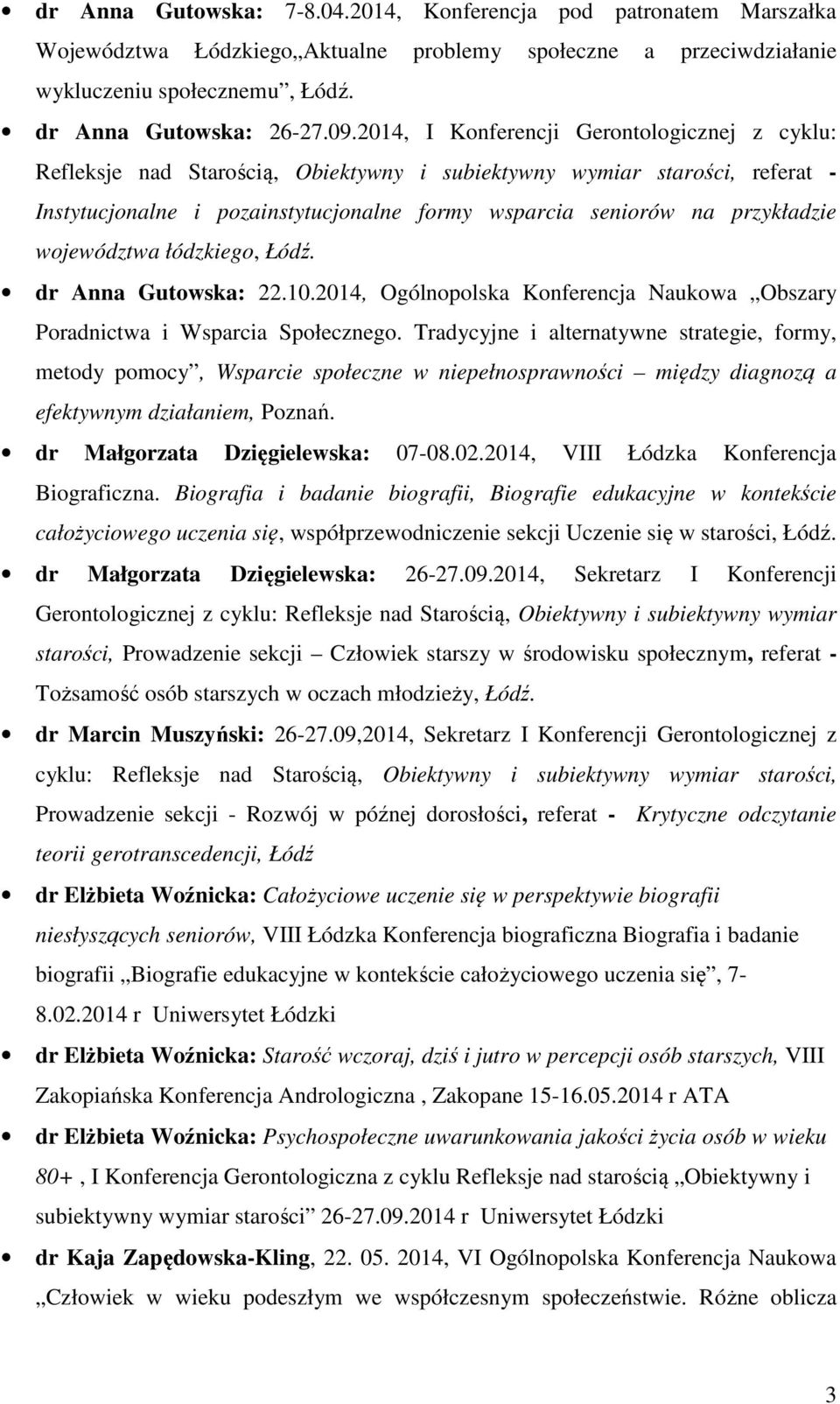 województwa łódzkiego, Łódź. dr Anna Gutowska: 22.10.2014, Ogólnopolska Konferencja Naukowa Obszary Poradnictwa i Wsparcia Społecznego.