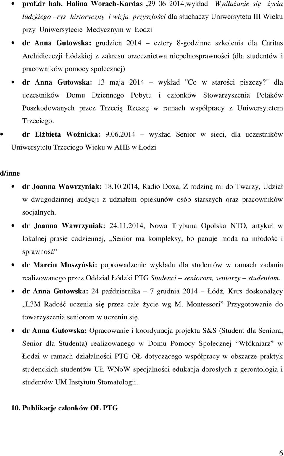 grudzień 2014 cztery 8-godzinne szkolenia dla Caritas Archidiecezji Łódzkiej z zakresu orzecznictwa niepełnosprawności (dla studentów i pracowników pomocy społecznej) dr Anna Gutowska: 13 maja 2014