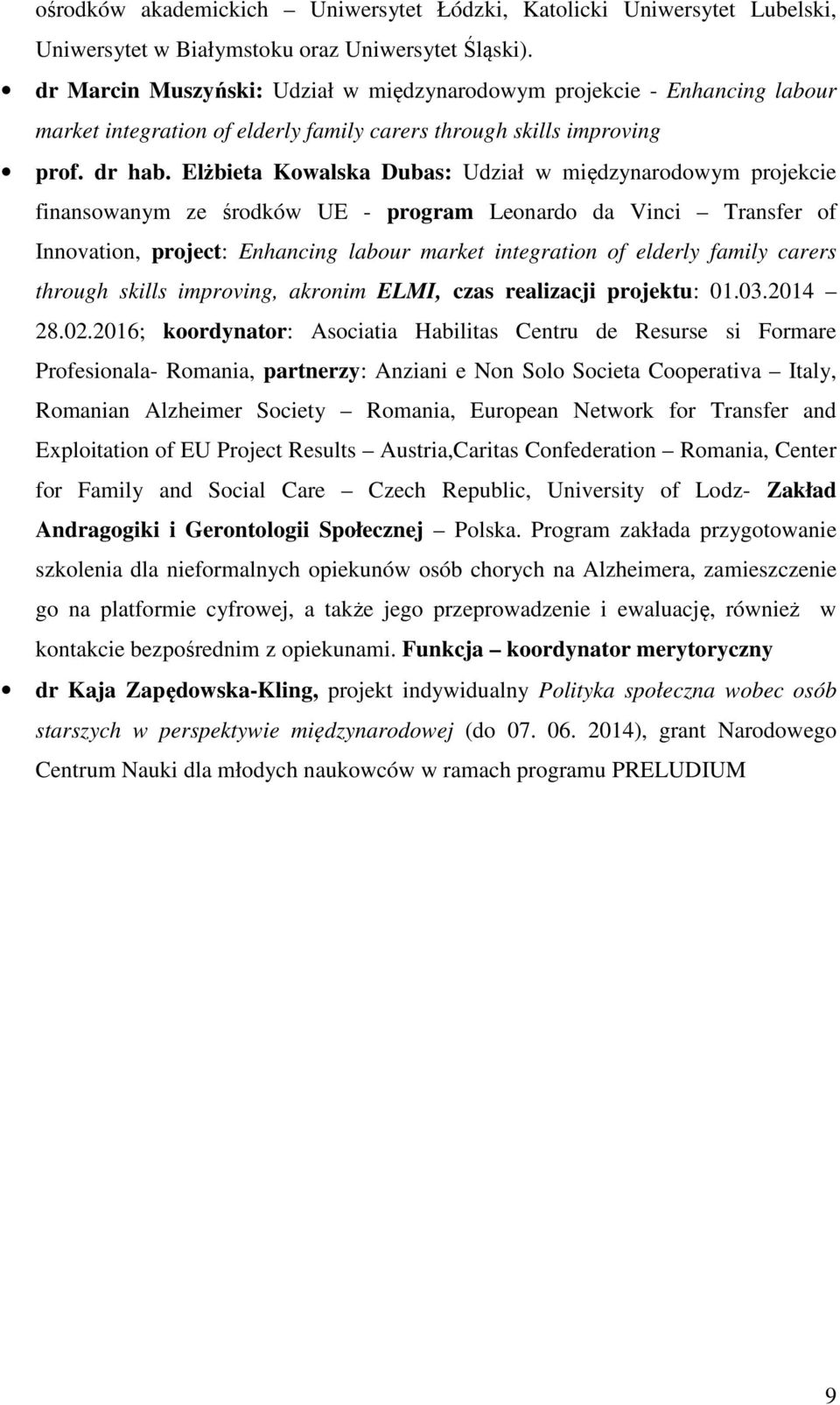 Elżbieta Kowalska Dubas: Udział w międzynarodowym projekcie finansowanym ze środków UE - program Leonardo da Vinci Transfer of Innovation, project: Enhancing labour market integration of elderly