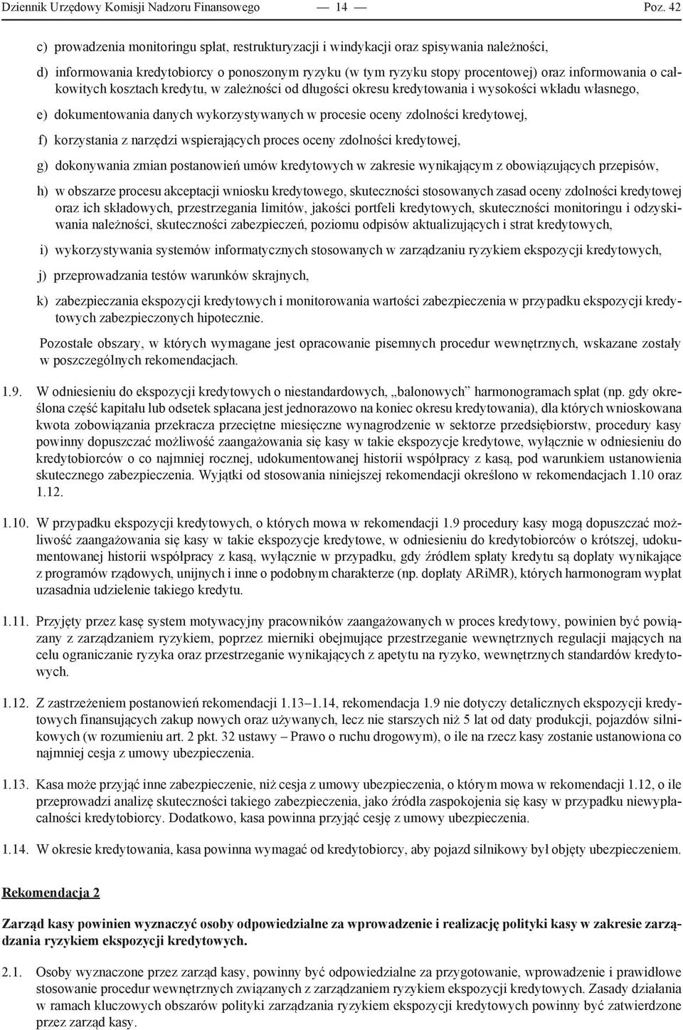 całkowitych kosztach kredytu, w zależności od długości okresu kredytowania i wysokości wkładu własnego, e) dokumentowania danych wykorzystywanych w procesie oceny zdolności kredytowej, f) korzystania