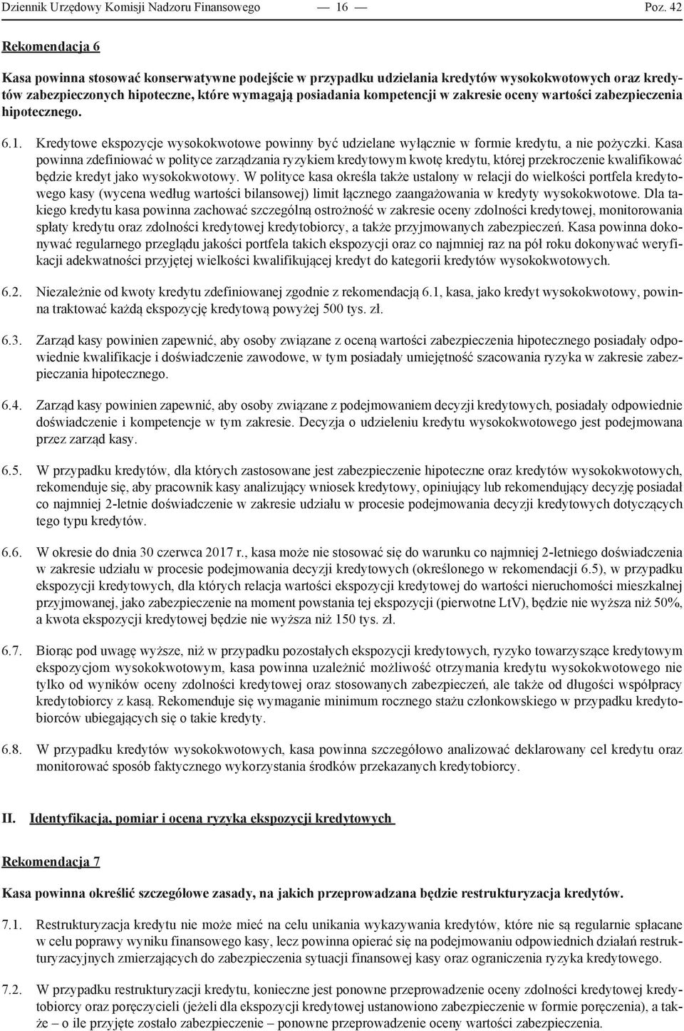 zakresie oceny wartości zabezpieczenia hipotecznego. 6.1. Kredytowe ekspozycje wysokokwotowe powinny być udzielane wyłącznie w formie kredytu, a nie pożyczki.