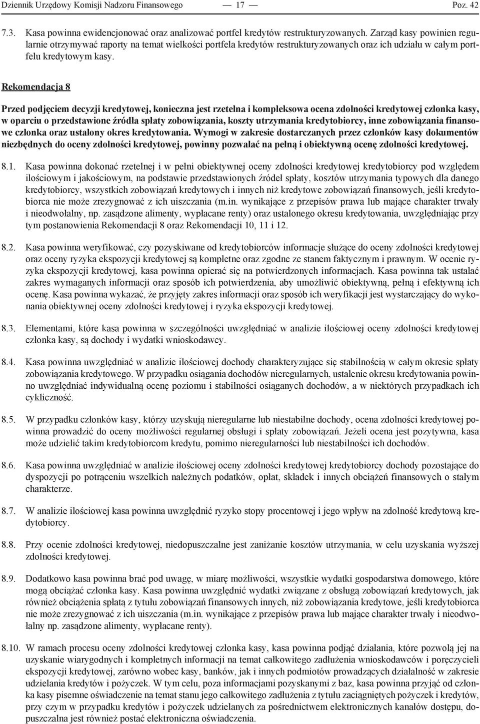 Rekomendacja 8 Przed podjęciem decyzji kredytowej, konieczna jest rzetelna i kompleksowa ocena zdolności kredytowej członka kasy, w oparciu o przedstawione źródła spłaty zobowiązania, koszty