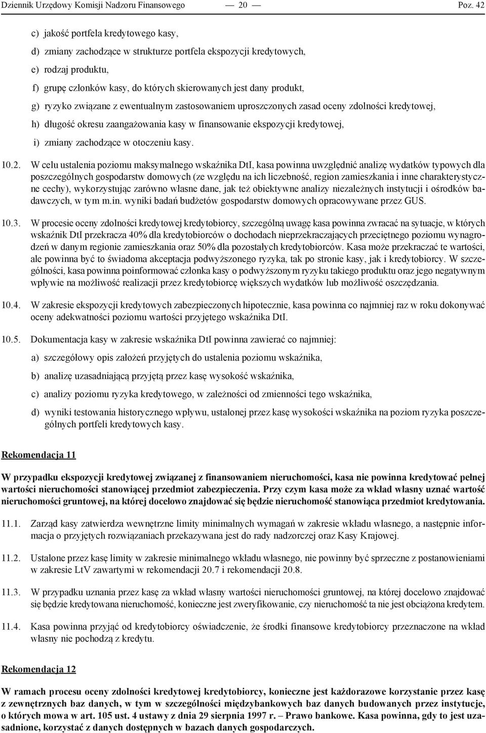 ryzyko związane z ewentualnym zastosowaniem uproszczonych zasad oceny zdolności kredytowej, h) długość okresu zaangażowania kasy w finansowanie ekspozycji kredytowej, i) zmiany zachodzące w otoczeniu
