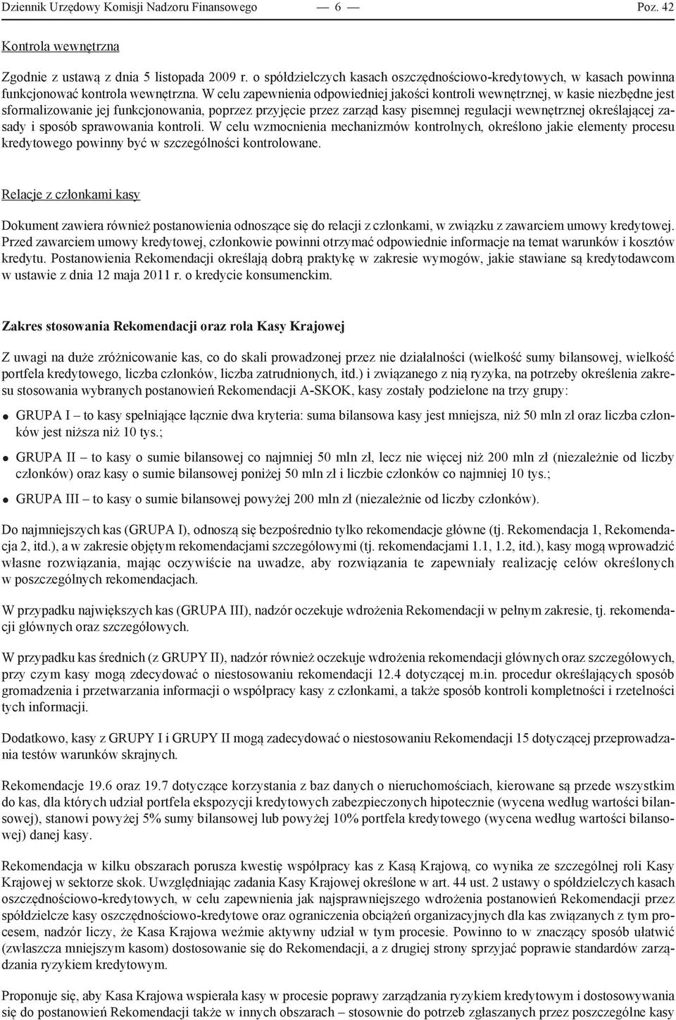 W celu zapewnienia odpowiedniej jakości kontroli wewnętrznej, w kasie niezbędne jest sformalizowanie jej funkcjonowania, poprzez przyjęcie przez zarząd kasy pisemnej regulacji wewnętrznej