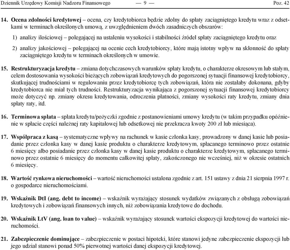 analizy ilościowej polegającej na ustaleniu wysokości i stabilności źródeł spłaty zaciągniętego kredytu oraz 2) analizy jakościowej polegającej na ocenie cech kredytobiorcy, które mają istotny wpływ