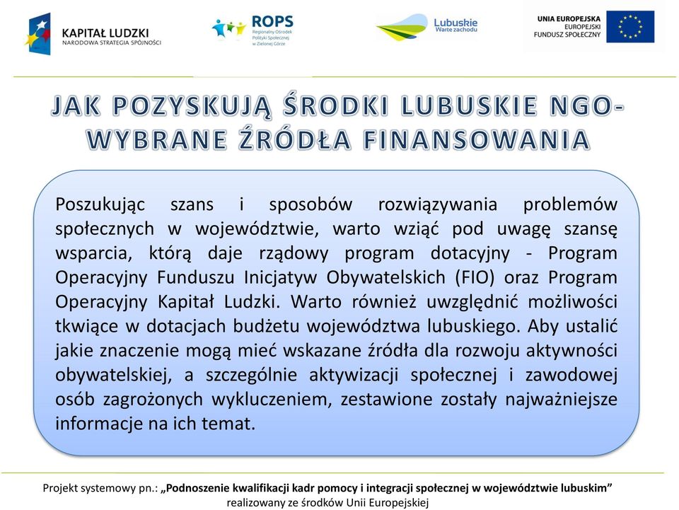 Warto również uwzględnić możliwości tkwiące w dotacjach budżetu województwa lubuskiego.