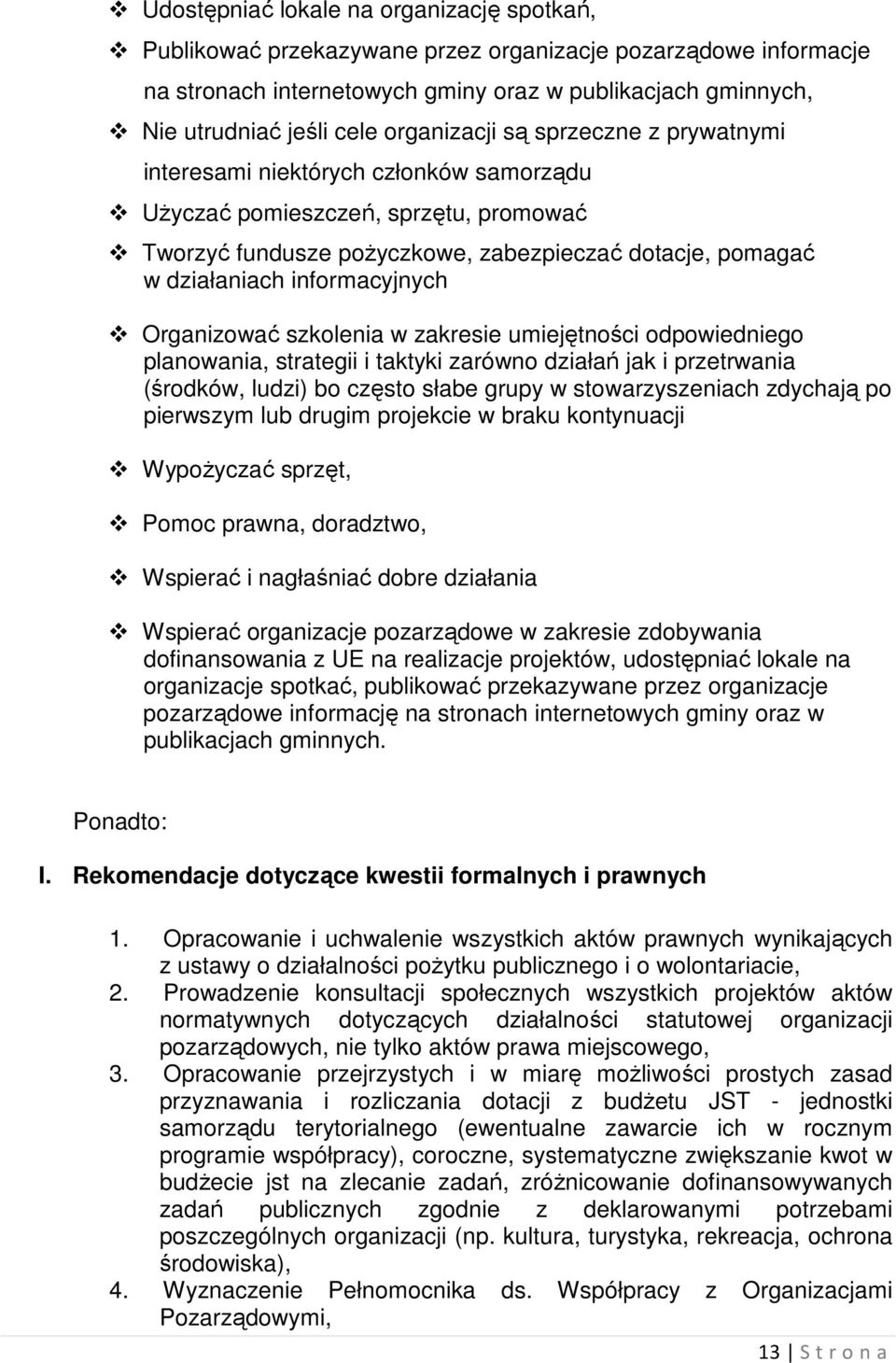 informacyjnych Organizować szkolenia w zakresie umiejętności odpowiedniego planowania, strategii i taktyki zarówno działań jak i przetrwania (środków, ludzi) bo często słabe grupy w stowarzyszeniach