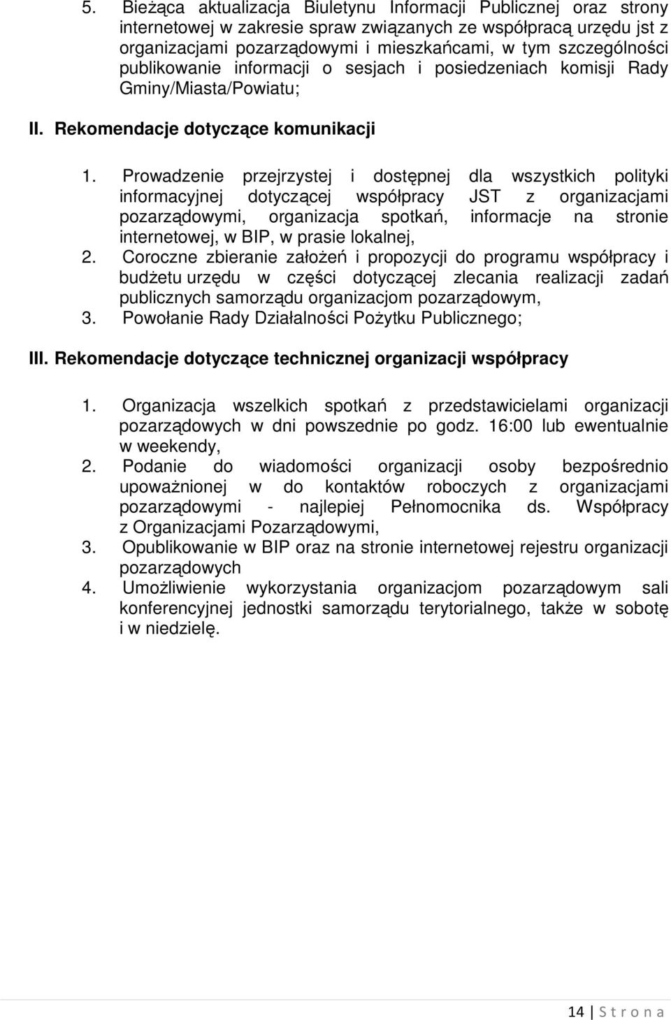 Prowadzenie przejrzystej i dostępnej dla wszystkich polityki informacyjnej dotyczącej współpracy JST z organizacjami pozarządowymi, organizacja spotkań, informacje na stronie internetowej, w BIP, w