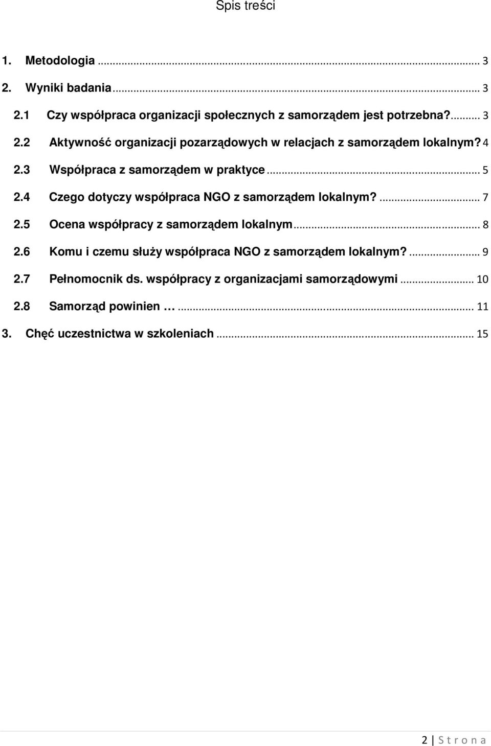 5 Ocena współpracy z samorządem lokalnym... 8 2.6 Komu i czemu służy współpraca NGO z samorządem lokalnym?... 9 2.7 Pełnomocnik ds.