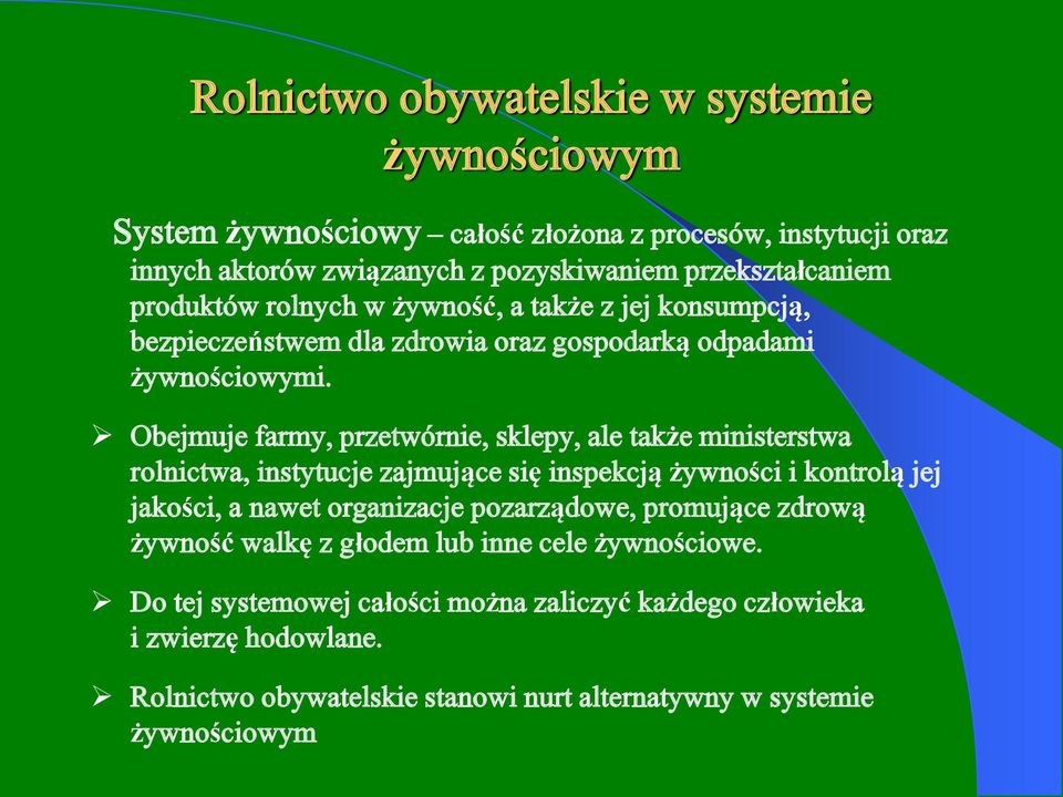 Obejmuje farmy, przetwórnie, sklepy, ale także ministerstwa rolnictwa, instytucje zajmujące się inspekcją żywności i kontrolą jej jakości, a nawet organizacje