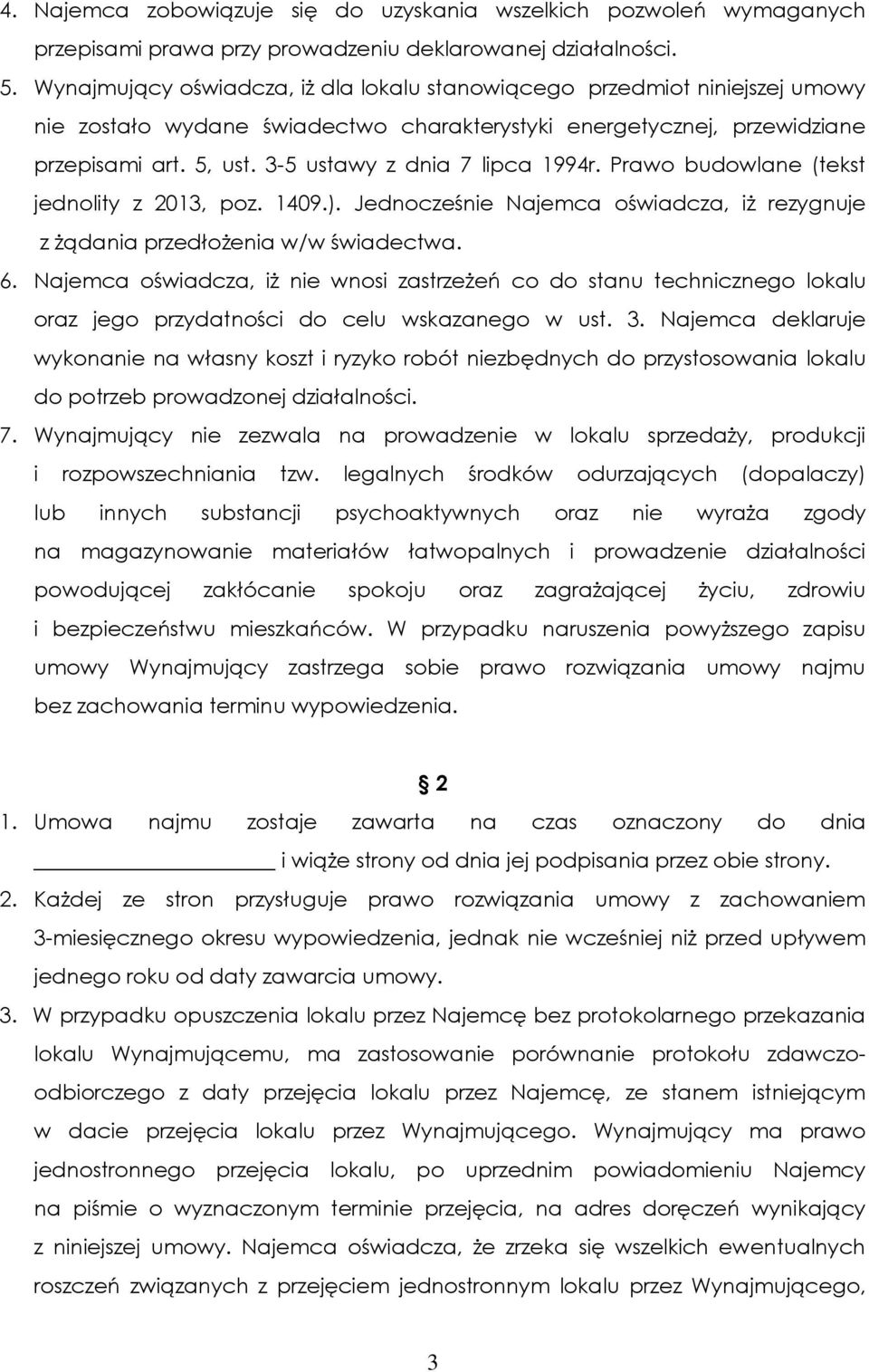 3-5 ustawy z dnia 7 lipca 1994r. Prawo budowlane (tekst jednolity z 2013, poz. 1409.). Jednocześnie Najemca oświadcza, iż rezygnuje z żądania przedłożenia w/w świadectwa. 6.