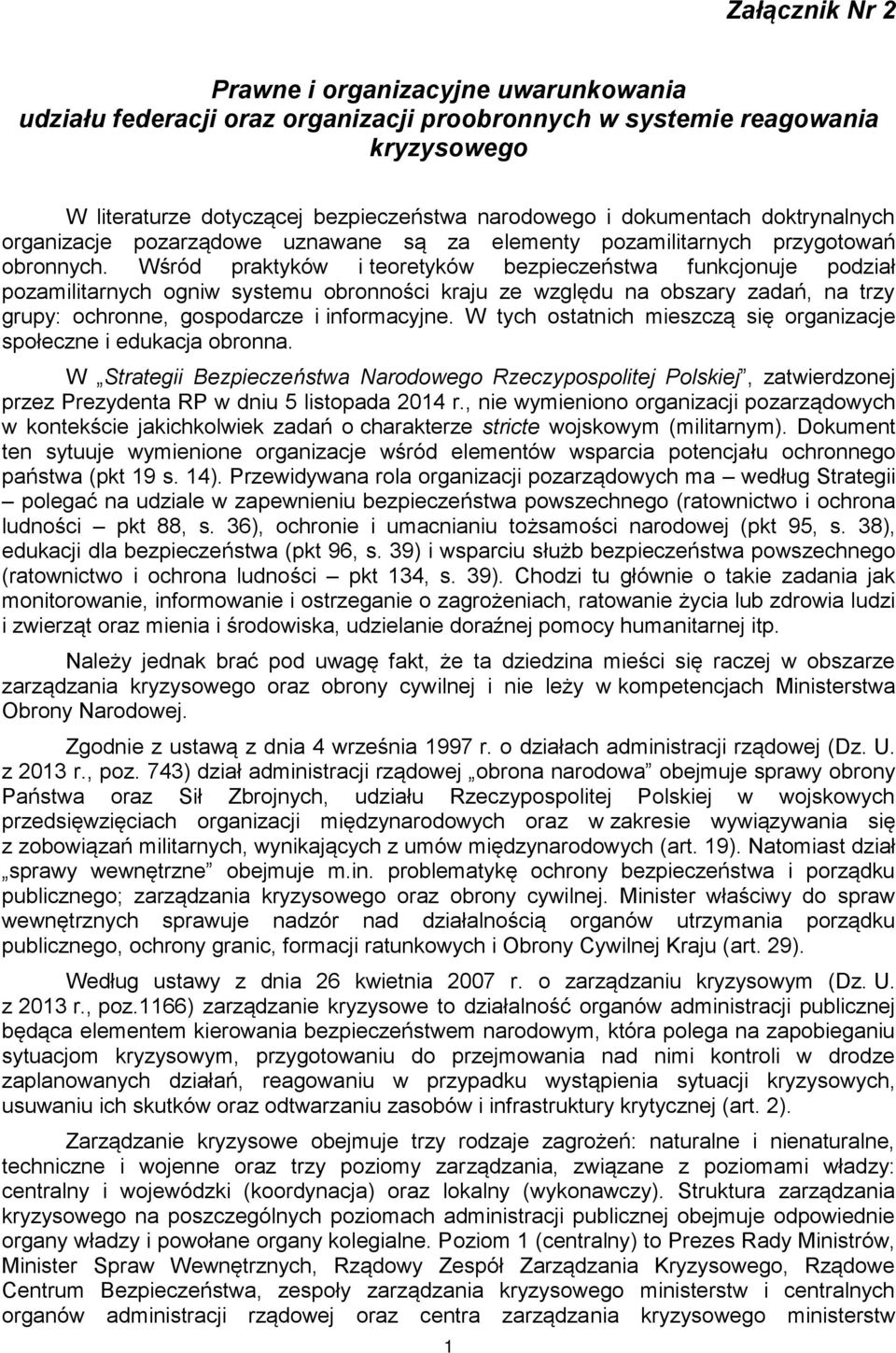 Wśród praktyków i teoretyków bezpieczeństwa funkcjonuje podział pozamilitarnych ogniw systemu obronności kraju ze względu na obszary zadań, na trzy grupy: ochronne, gospodarcze i informacyjne.