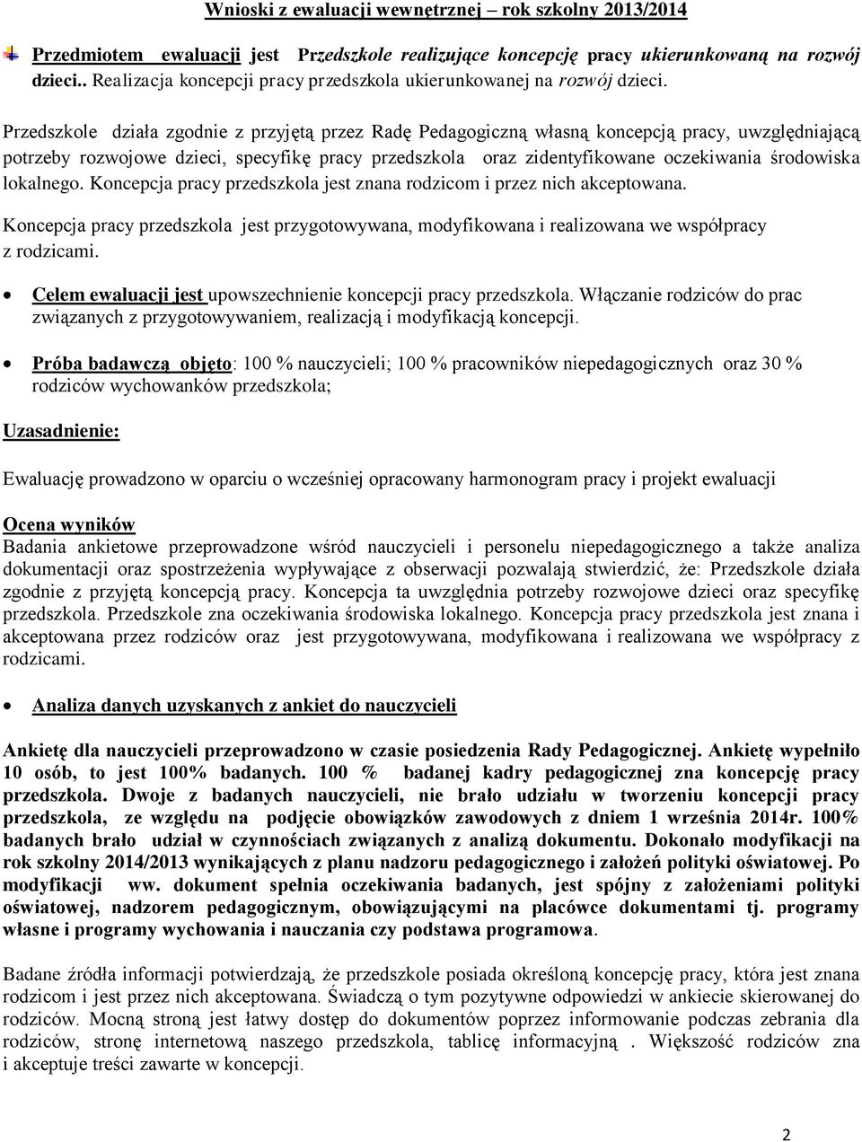 Przedszkole działa zgodnie z przyjętą przez Radę Pedagogiczną własną koncepcją pracy, uwzględniającą potrzeby rozwojowe dzieci, specyfikę pracy przedszkola oraz zidentyfikowane oczekiwania środowiska