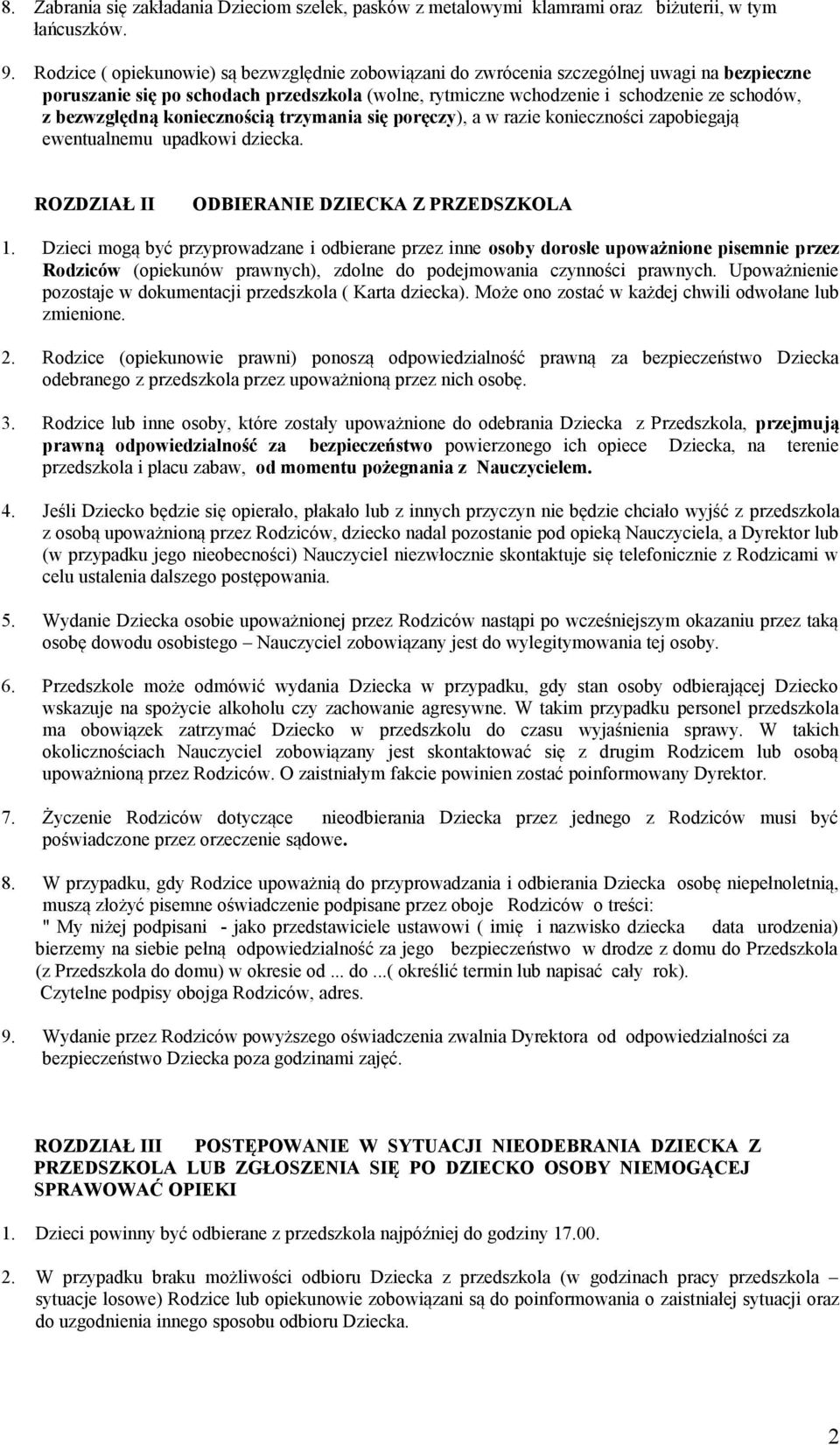 bezwzględną koniecznością trzymania się poręczy), a w razie konieczności zapobiegają ewentualnemu upadkowi dziecka. ROZDZIAŁ II ODBIERANIE DZIECKA Z PRZEDSZKOLA 1.