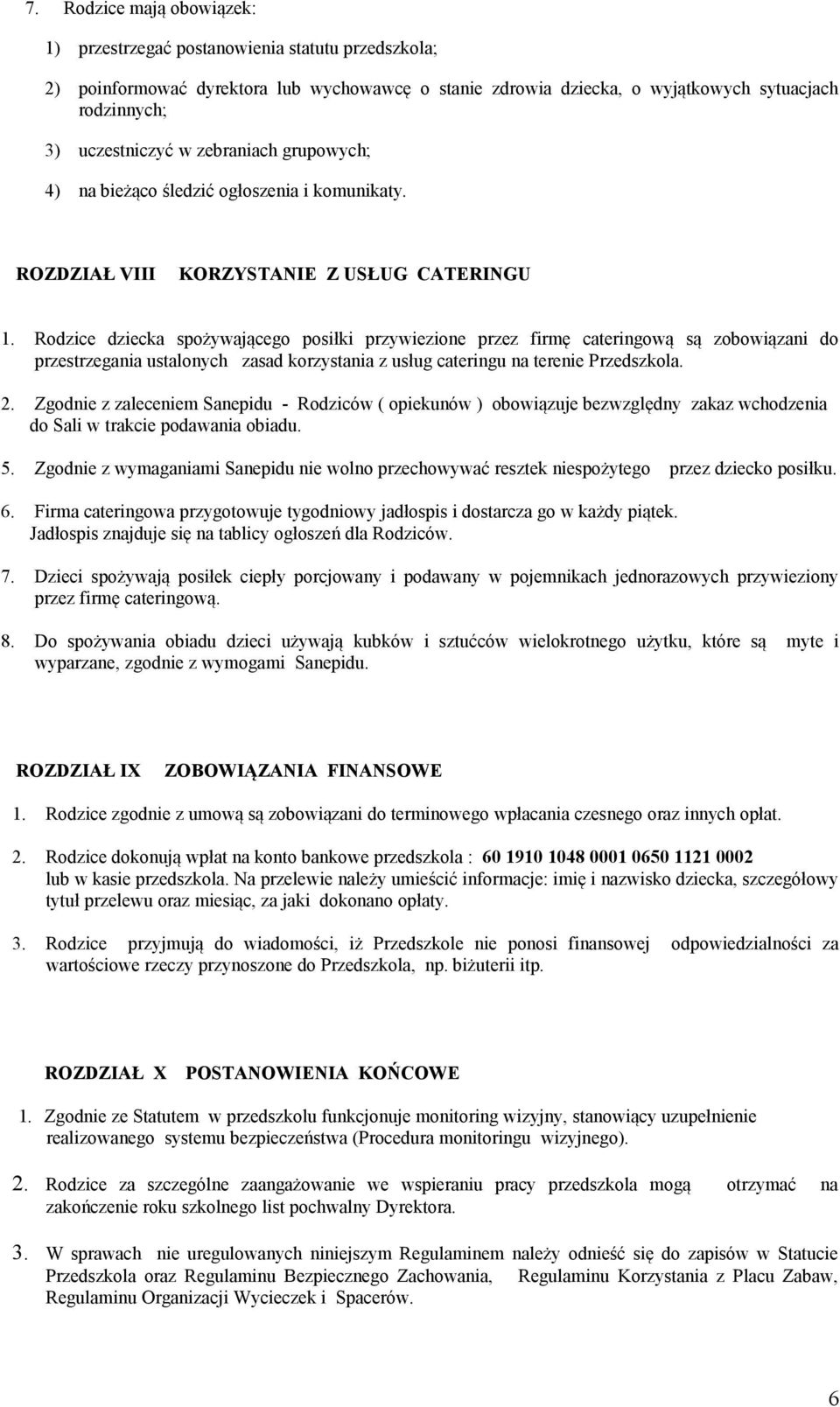 Rodzice dziecka spożywającego posiłki przywiezione przez firmę cateringową są zobowiązani do przestrzegania ustalonych zasad korzystania z usług cateringu na terenie Przedszkola. 2.