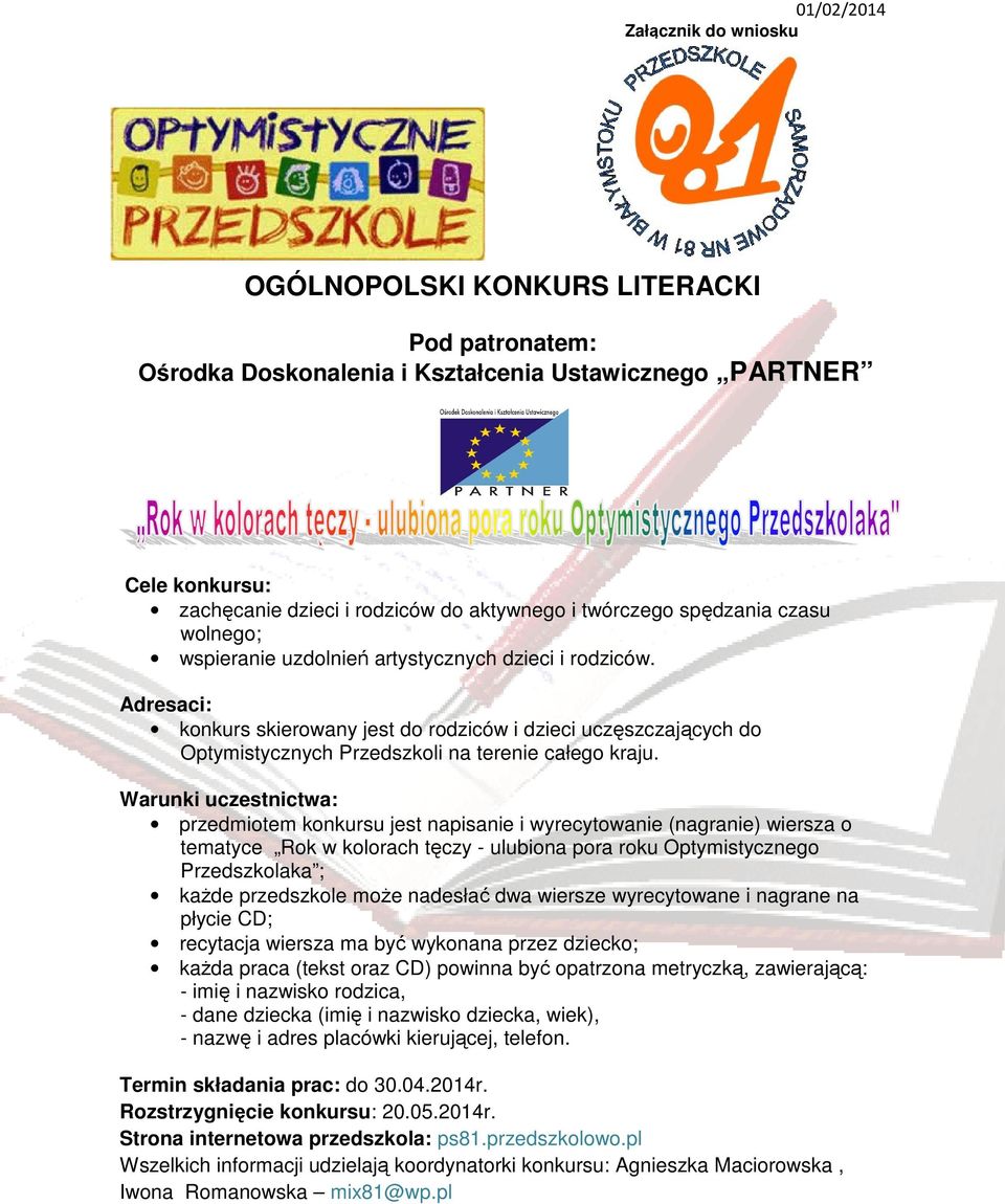 Adresaci: konkurs skierowany jest do rodziców i dzieci uczęszczających do Optymistycznych Przedszkoli na terenie całego kraju.