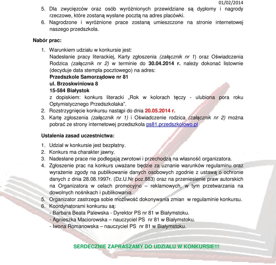 Warunkiem udziału w konkursie jest: Nadesłanie pracy literackiej, Karty zgłoszenia (załącznik nr 1) oraz Oświadczenia Rodzica (załącznik nr 2) w terminie do 30.04.2014 r.