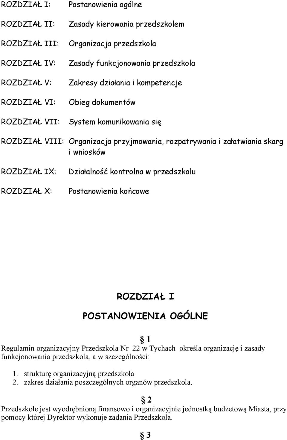 Działalność kontrolna w przedszkolu Postanowienia końcowe ROZDZIAŁ I POSTANOWIENIA OGÓLNE 1 Regulamin organizacyjny Przedszkola Nr 22 w Tychach określa organizację i zasady funkcjonowania