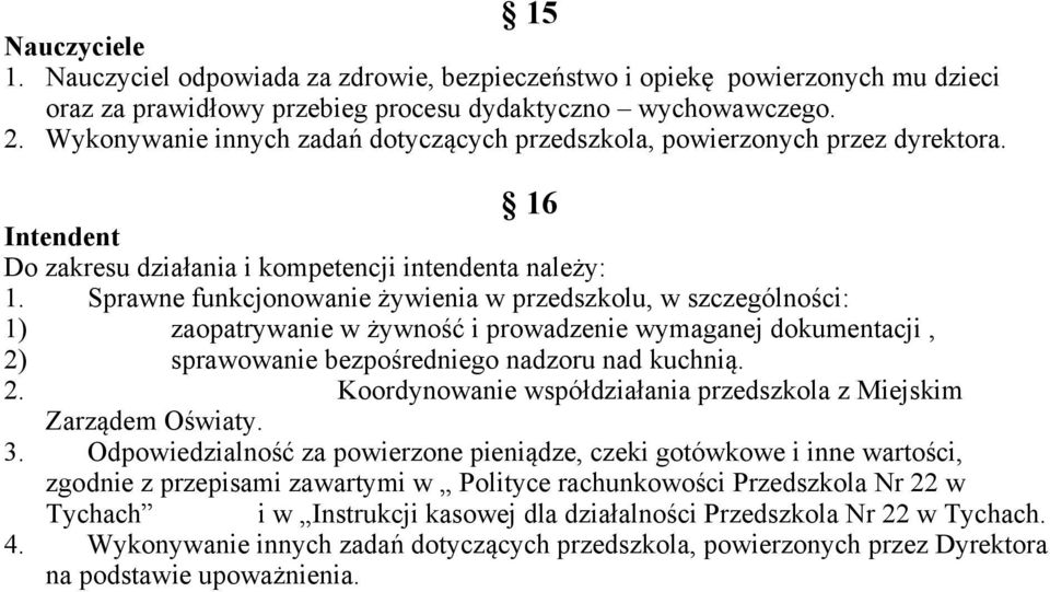 Sprawne funkcjonowanie żywienia w przedszkolu, w szczególności: 1) zaopatrywanie w żywność i prowadzenie wymaganej dokumentacji, 2)