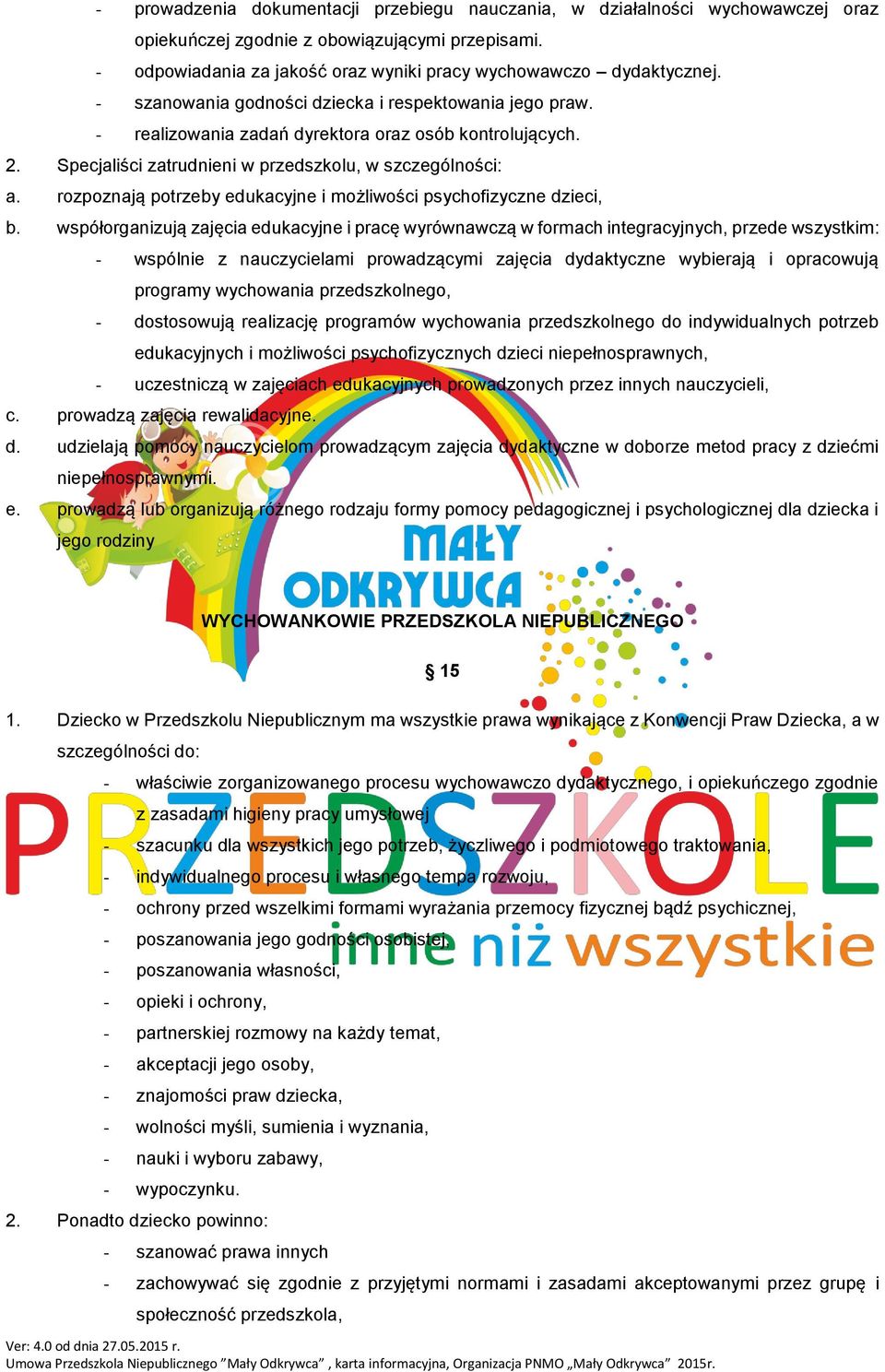rozpoznają potrzeby edukacyjne i możliwości psychofizyczne dzieci, b.