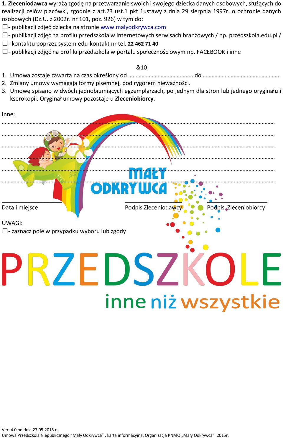 com - publikacji zdjęć na profilu przedszkola w internetowych serwisach branżowych / np. przedszkola.edu.pl / - kontaktu poprzez system edu-kontakt nr tel.