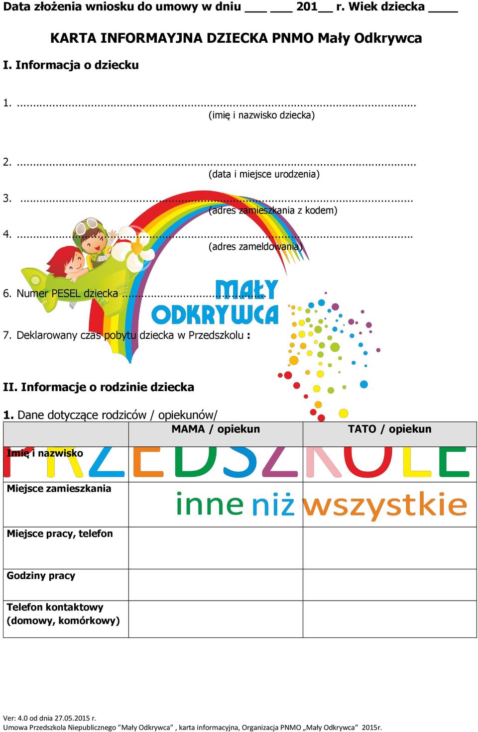 Numer PESEL dziecka... 7. Deklarowany czas pobytu dziecka w Przedszkolu : II. Informacje o rodzinie dziecka 1.