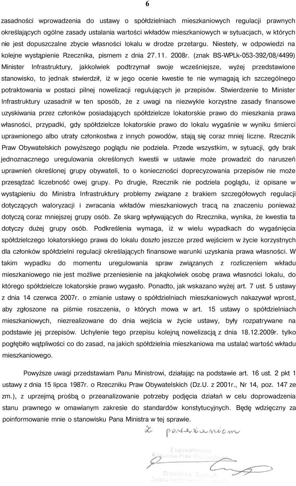 (znak BS-WPLk-053-392/08/4499) Minister Infrastruktury, jakkolwiek podtrzymał swoje wcześniejsze, wyżej przedstawione stanowisko, to jednak stwierdził, iż w jego ocenie kwestie te nie wymagają ich