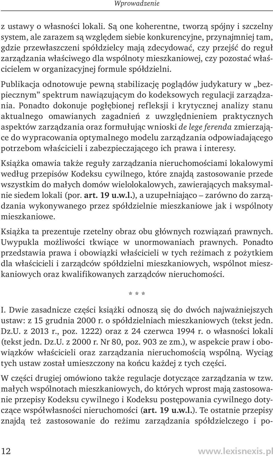 właś ciwego dla wspólnoty mieszkaniowej, czy pozostać właścicielem w organizacyjnej formule spółdzielni.