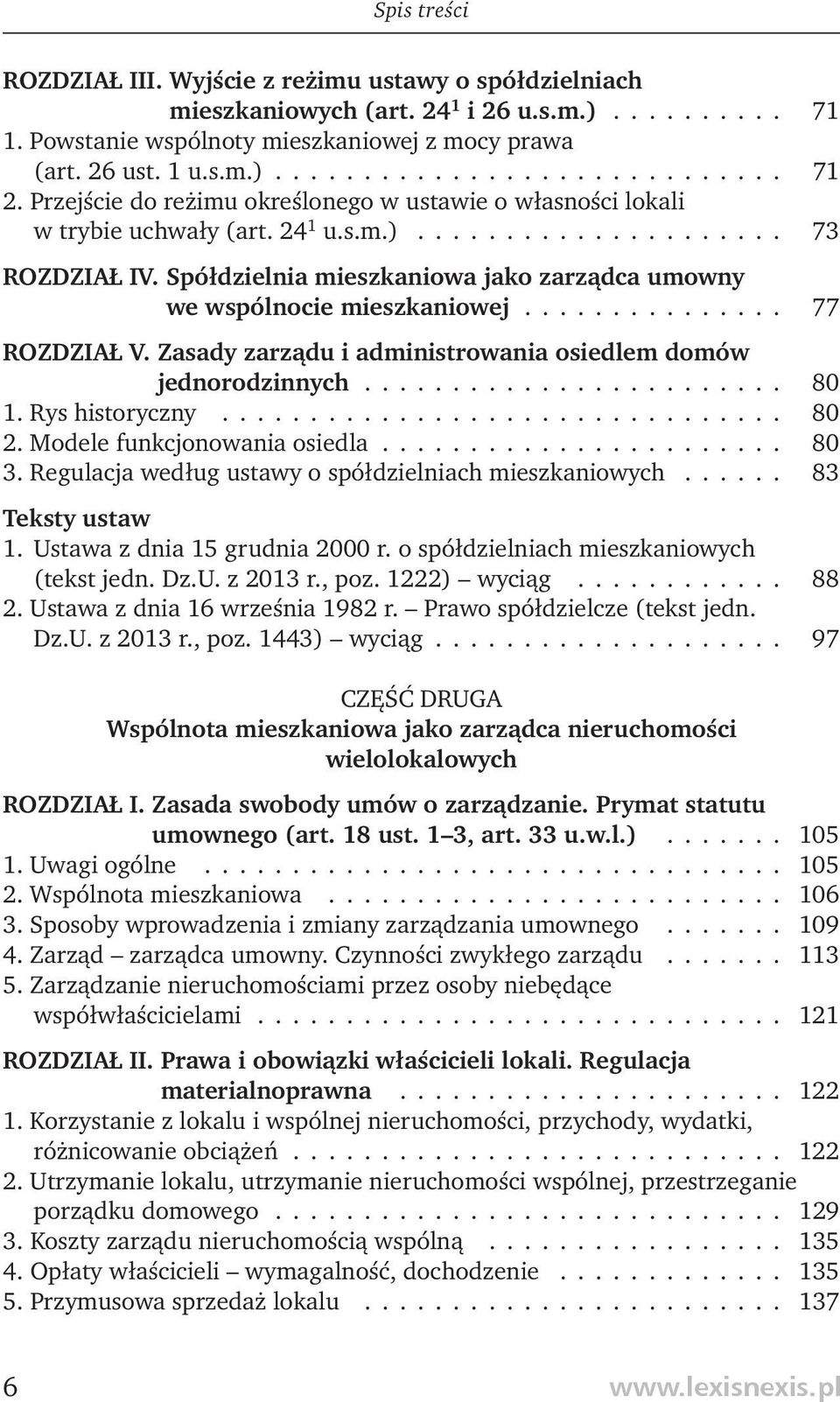 Spółdzielnia mieszkaniowa jako zarządca umowny we wspólnocie mieszkaniowej............... 77 ROZDZIAŁ V. Zasady zarządu i administrowania osiedlem domów jednorodzinnych........................ 80 1.