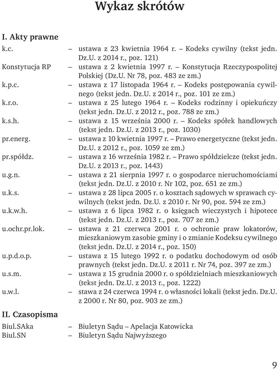 Kodeks rodzinny i opiekuńczy (tekst jedn. Dz.U. z 2012 r., poz. 788 ze zm.) k.s.h. ustawa z 15 wrześ nia 2000 r. Kodeks spó łek hand lowych (tekst jedn. Dz.U. z 2013 r., poz. 1030) pr.energ.