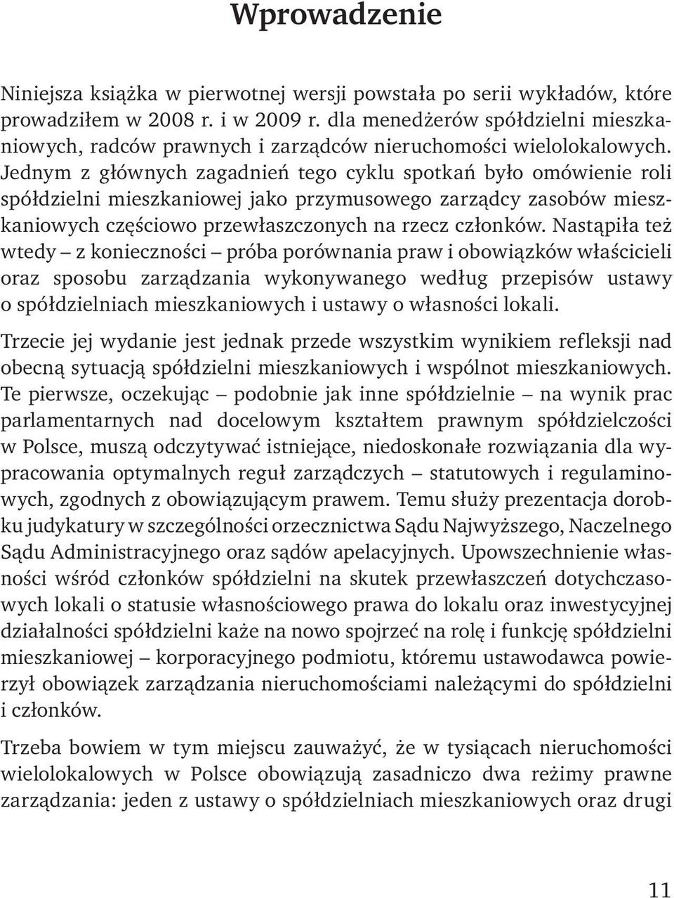 Jednym z głównych zagadnień tego cyklu spotkań było omówienie roli spółdzielni mieszkaniowej jako przymusowego zarządcy zasobów mieszkaniowych częściowo przewłaszczonych na rzecz członków.