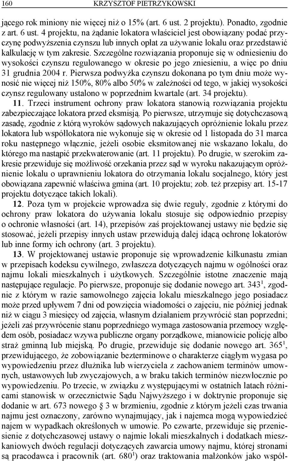 4 projektu, na żądanie lokatora właściciel jest obowiązany podać przyczynę podwyższenia czynszu lub innych opłat za używanie lokalu oraz przedstawić kalkulację w tym zakresie.