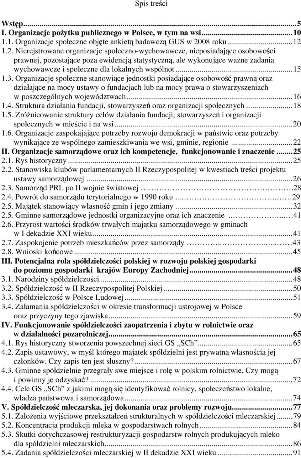 1.2. Nierejstrowane organizacje społeczno-wychowawcze, nieposiadające osobowości prawnej, pozostające poza ewidencją statystyczną, ale wykonujące ważne zadania wychowawcze i społeczne dla lokalnych