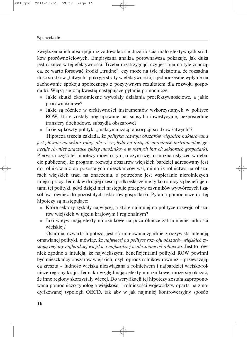 Trzeba rozstrzygnąć, czy jest ona na tyle znacząca, że warto forsować środki trudne, czy może na tyle nieistotna, że rozsądna ilość środków łatwych pokryje straty w efektywności, a jednocześnie