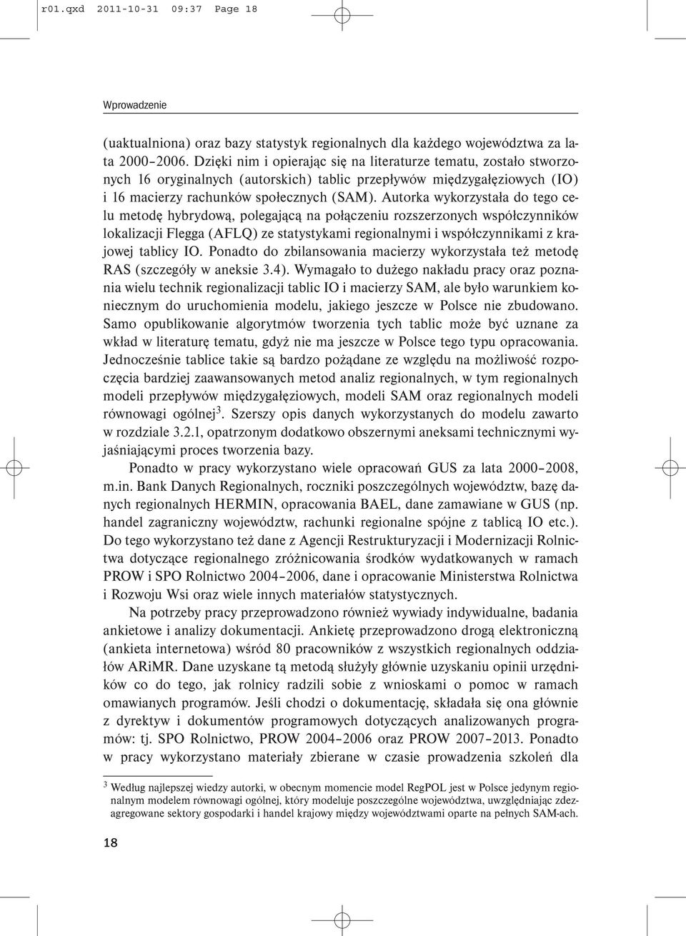 Autorka wykorzystała do tego celu metodę hybrydową, polegającą na połączeniu rozszerzonych współczynników lokalizacji Flegga (AFLQ) ze statystykami regionalnymi i współczynnikami z krajowej tablicy