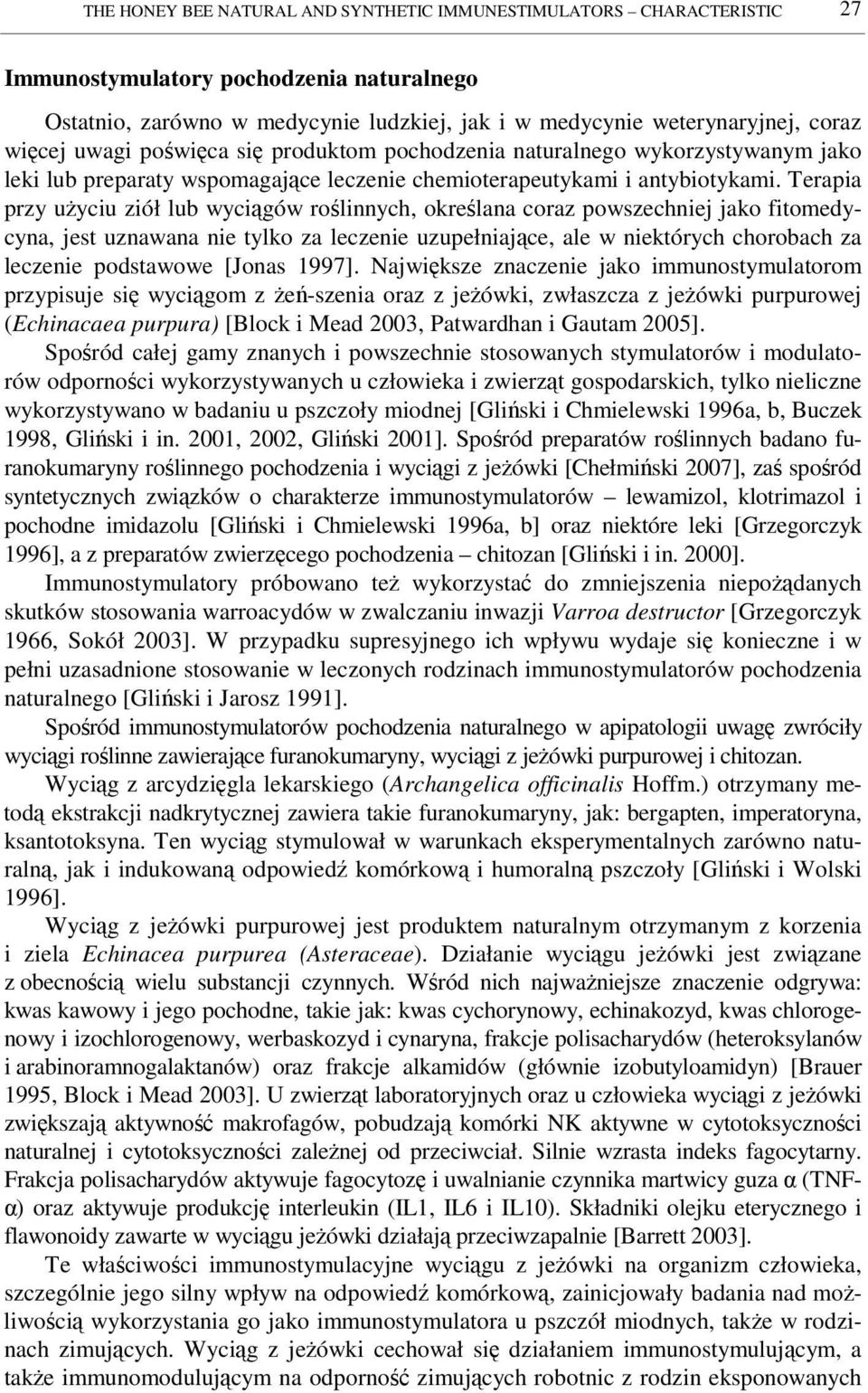 Terapia przy uyciu ziół lub wycigów rolinnych, okrelana coraz powszechniej jako fitomedycyna, jest uznawana nie tylko za leczenie uzupełniajce, ale w niektórych chorobach za leczenie podstawowe