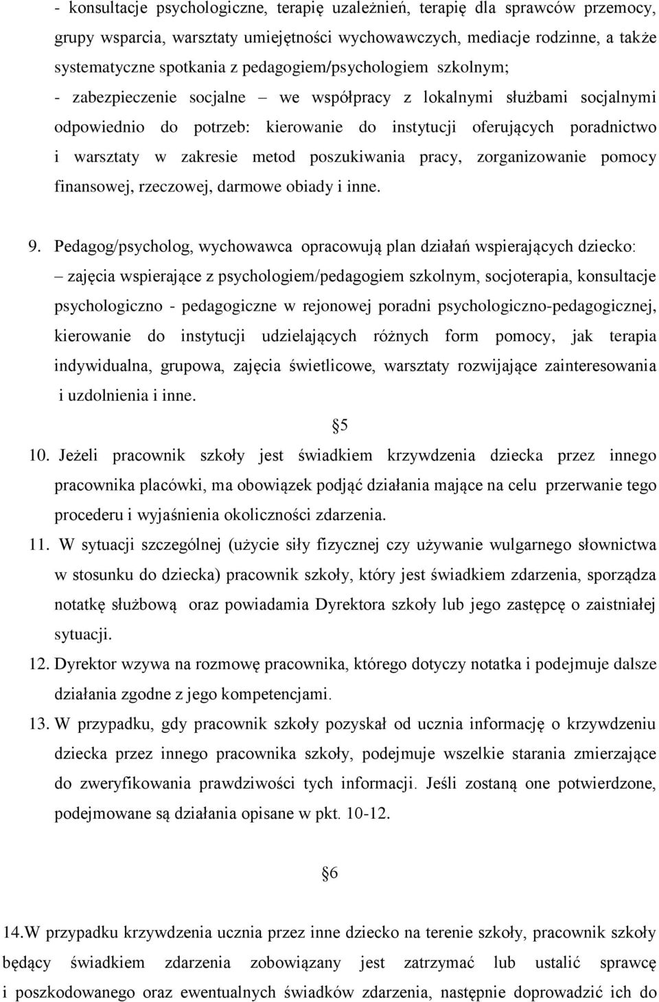 zakresie metod poszukiwania pracy, zorganizowanie pomocy finansowej, rzeczowej, darmowe obiady i inne. 9.