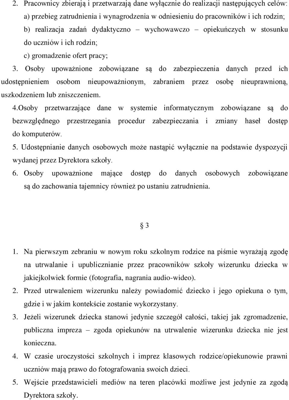 Osoby upoważnione zobowiązane są do zabezpieczenia danych przed ich udostępnieniem osobom nieupoważnionym, zabraniem przez osobę nieuprawnioną, uszkodzeniem lub zniszczeniem. 4.